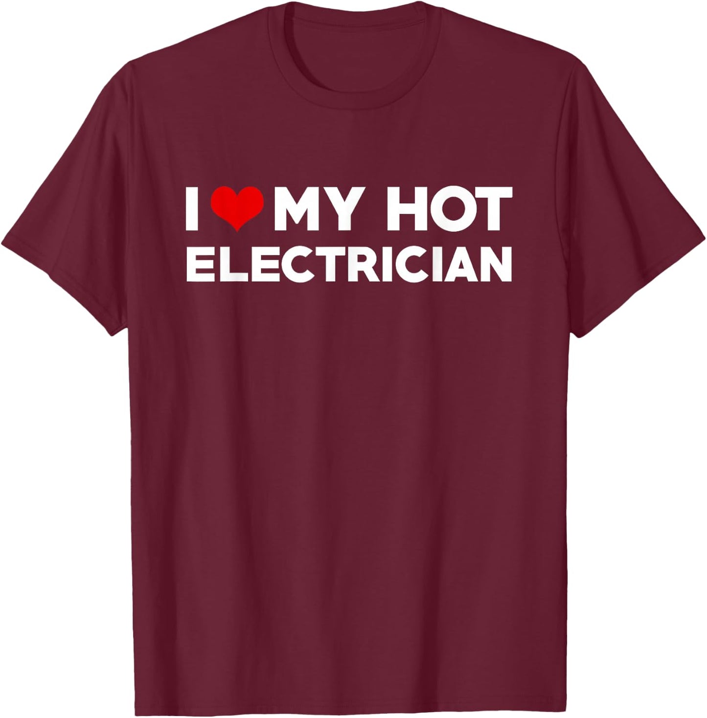 I Love My Hot Electrician Husband Wife Valentine T-Shirt - T-Shirt | Maroon