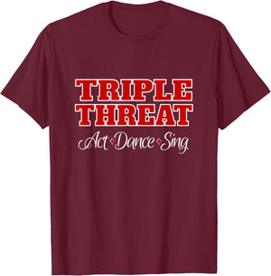 Theater Geek Gifts - Triple Threat - Girls Musical Theater T-Shirt - T-Shirt | Maroon