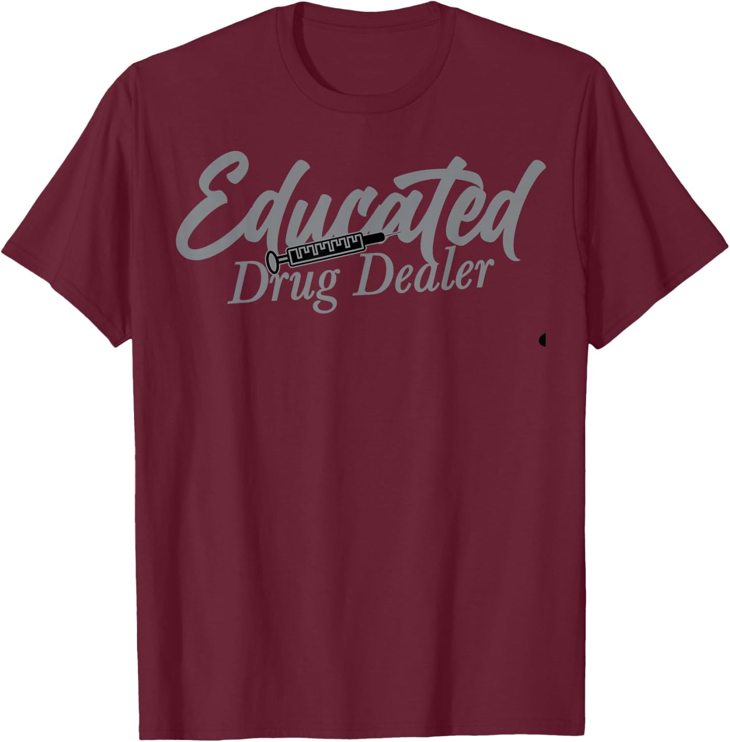 Funny Anesthesiologist Anesthesia Gift Educated Drug Dealer T-Shirt - T-Shirt | Maroon
