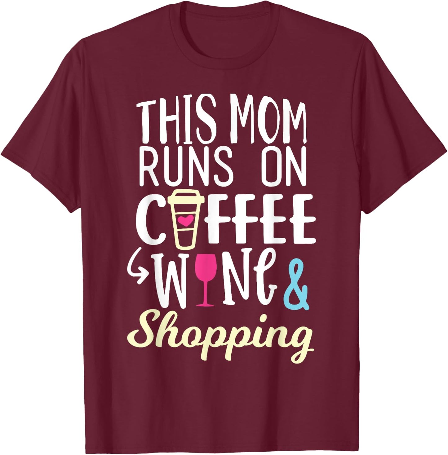 This Mom Runs On Coffee, Wine, and Shopping Funny Mom Gifts T-Shirt - T-Shirt | Maroon