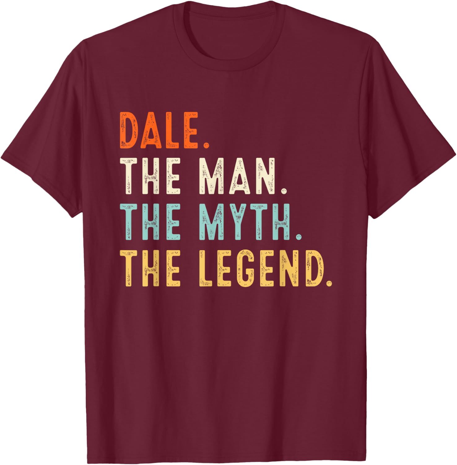 DALE The Man The Myth The Legend Shirt Gifts Fathers Day T-Shirt - T-Shirt | Maroon