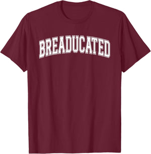 Breaducated Breadmaker Bread Baking Sourdough Enthusiast T-Shirt - T-Shirt | Maroon