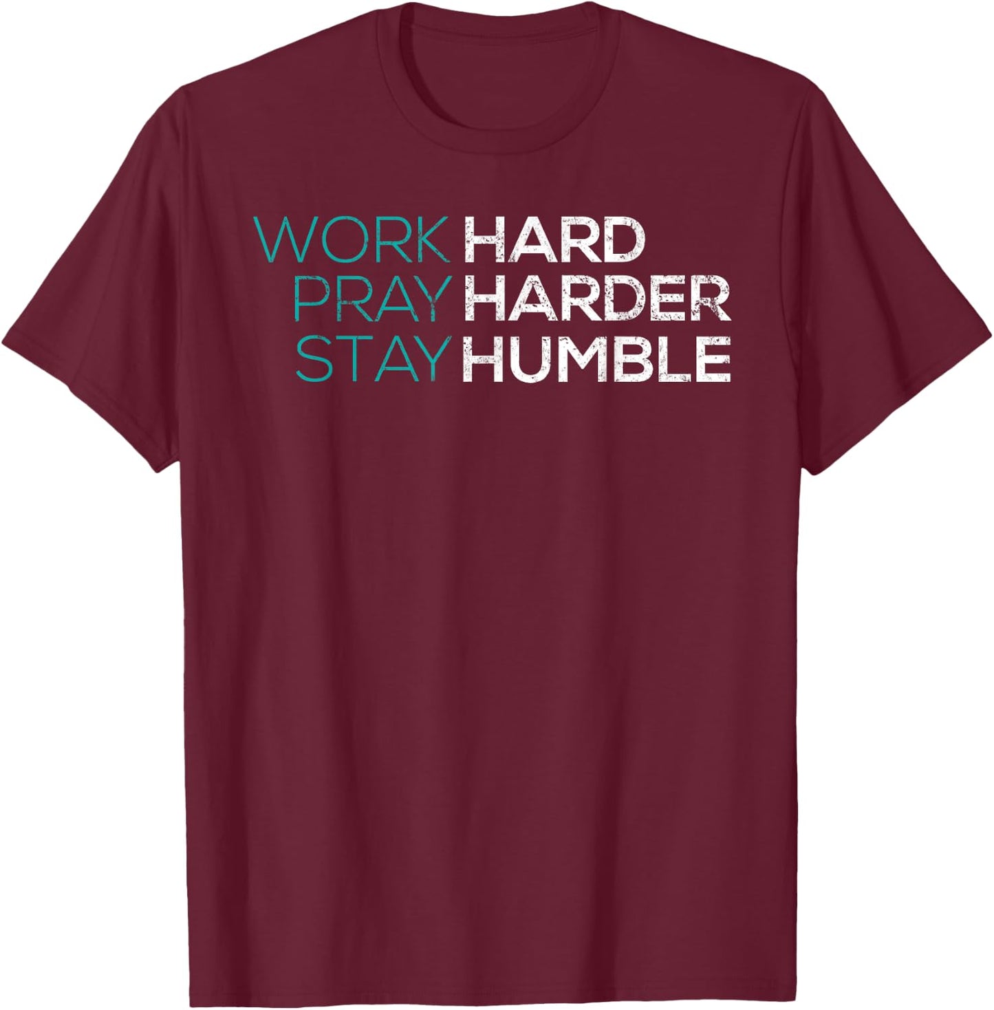 Work Hard Pray Harder Stay Humble Vintage Inspirational T-Shirt - T-Shirt | Maroon