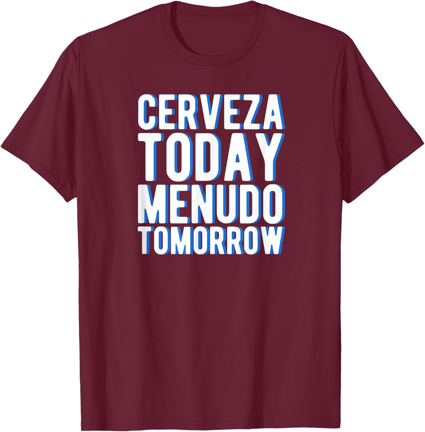 Cerveza Today Menudo Tomorrow Spanish Language Gift T-Shirt - T-Shirt | Maroon