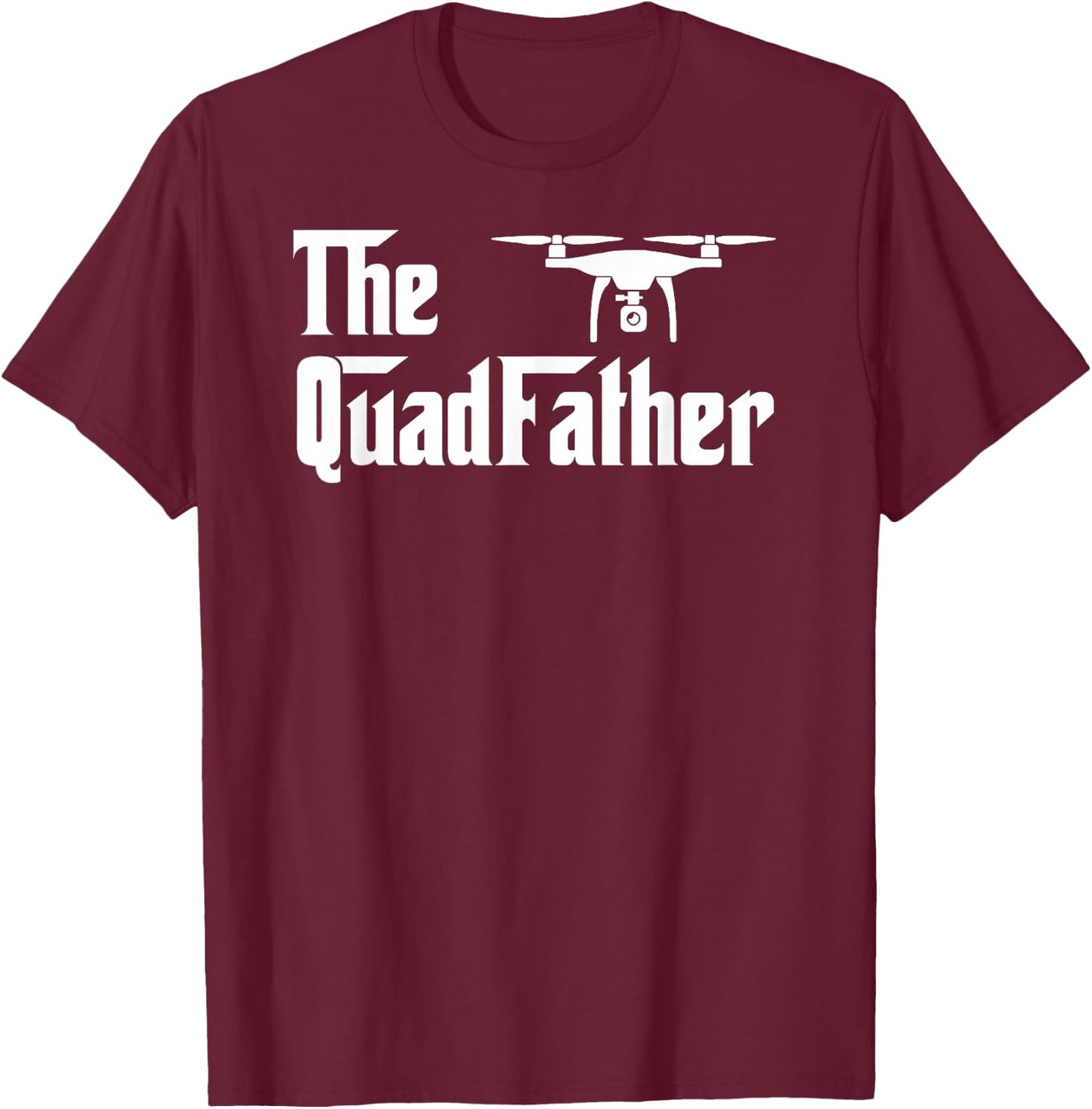 Quadcopter The Quad Father Drone Lover FPV T-Shirt - T-Shirt | Maroon