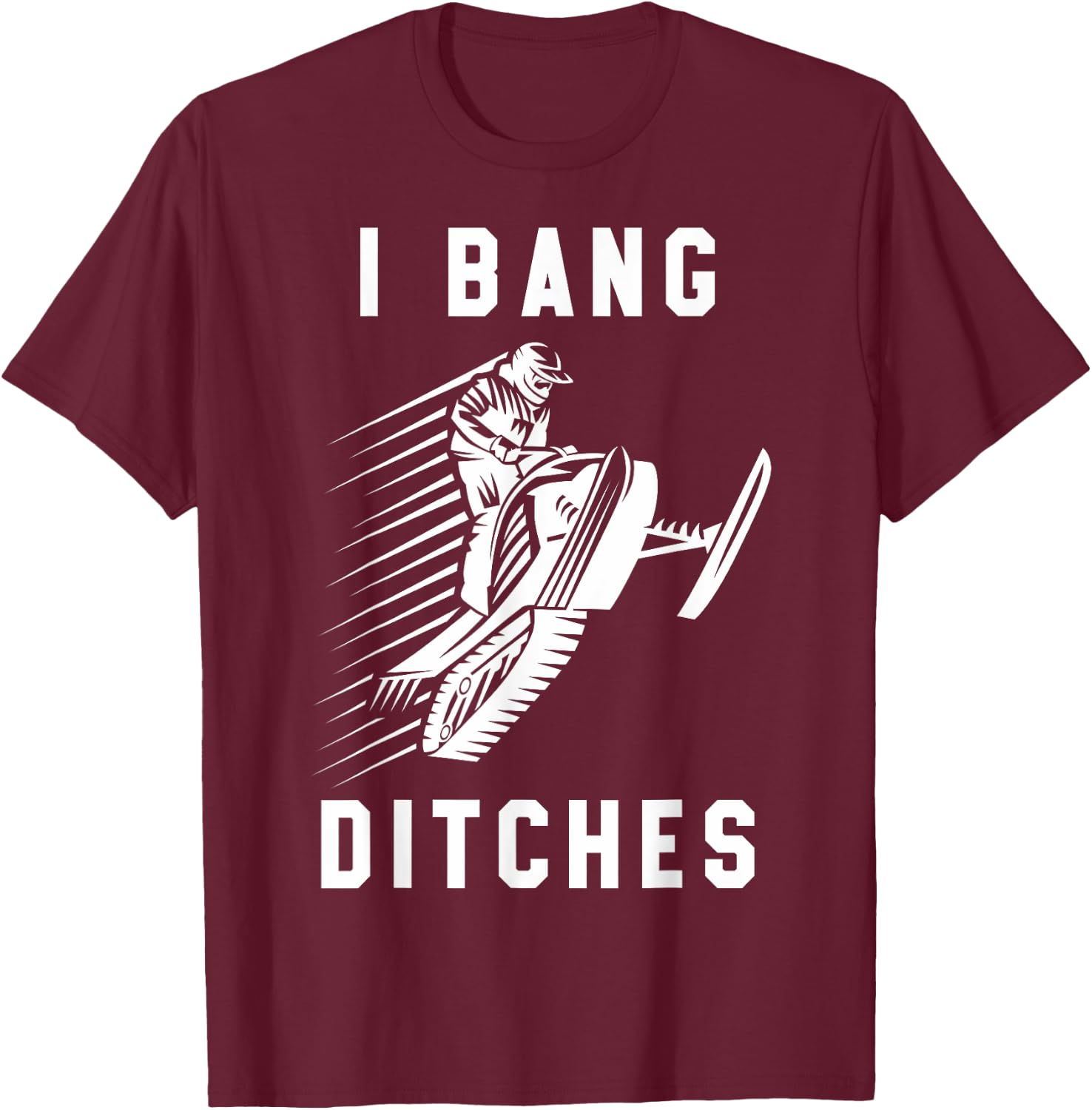 Snowmobile I Bang Ditches Winter Sports Vintage Motor Sled T-Shirt - T-Shirt | Maroon