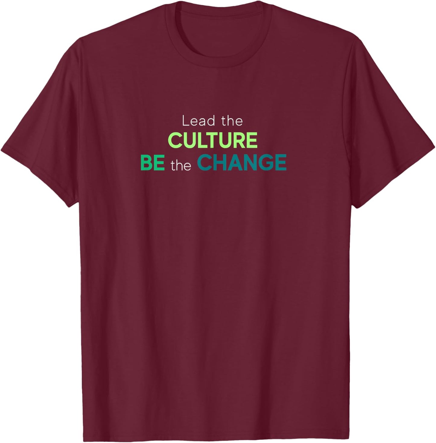 Lead The Culture, Be The Change T-Shirt - T-Shirt | Maroon
