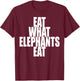 Eat What Elephants Eat Vegetarian Animal Lover Plants Vegan T-Shirt - T-Shirt | Maroon