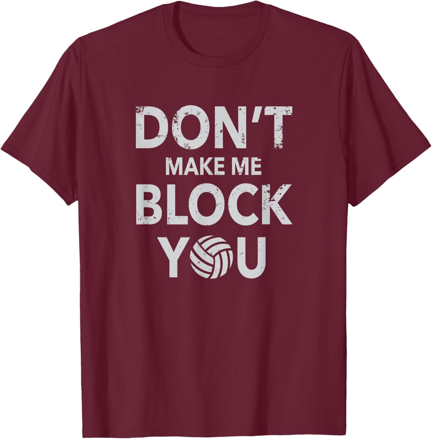 Don't Make Me Block You Funny Volleyball T-Shirt - T-Shirt | Maroon