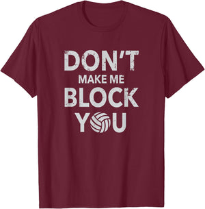 Don't Make Me Block You Funny Volleyball T-Shirt - T-Shirt | Maroon