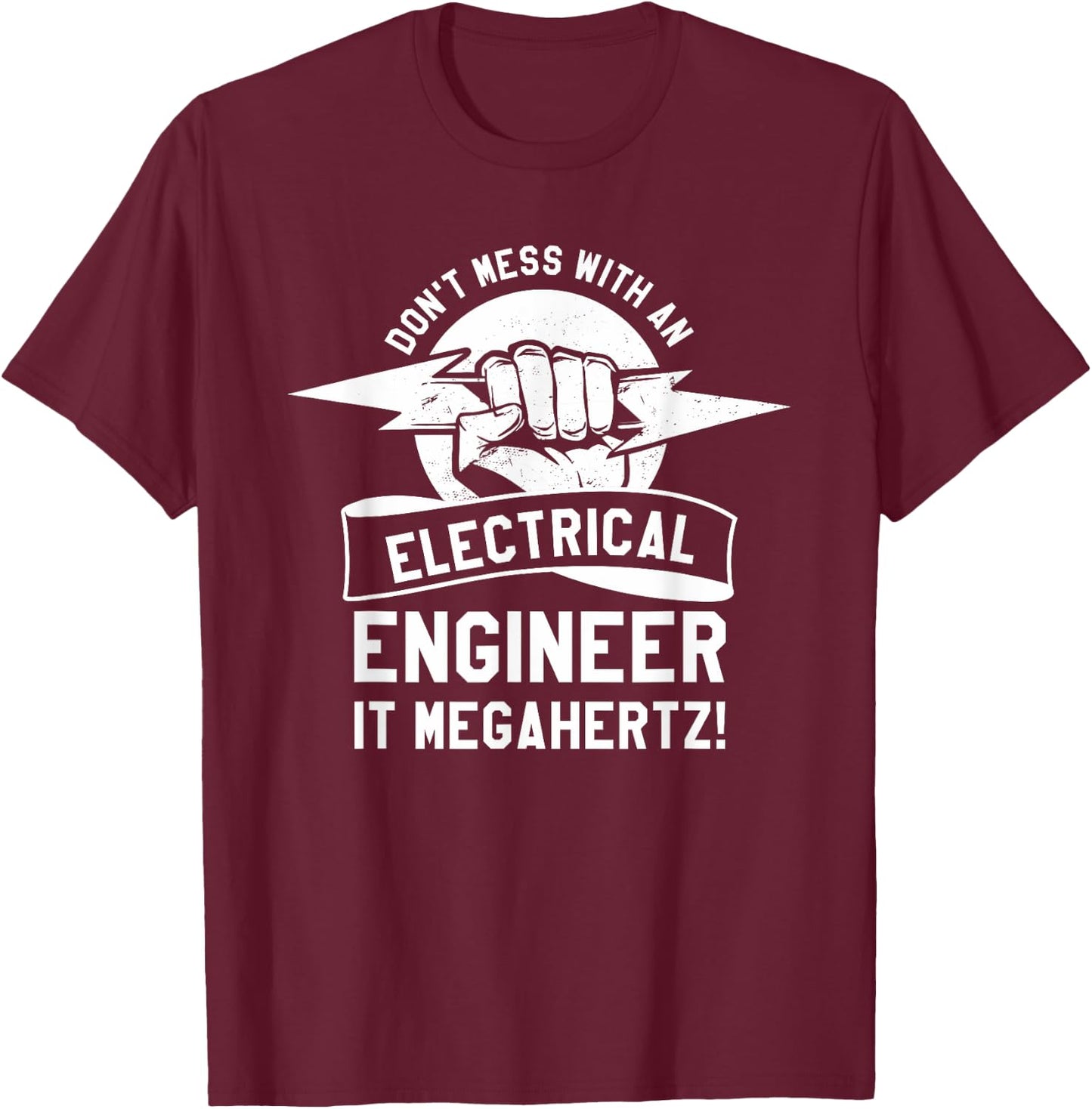 Don't Mess With An Electrical Engineer It Megahertz T-Shirt - T-Shirt | Maroon