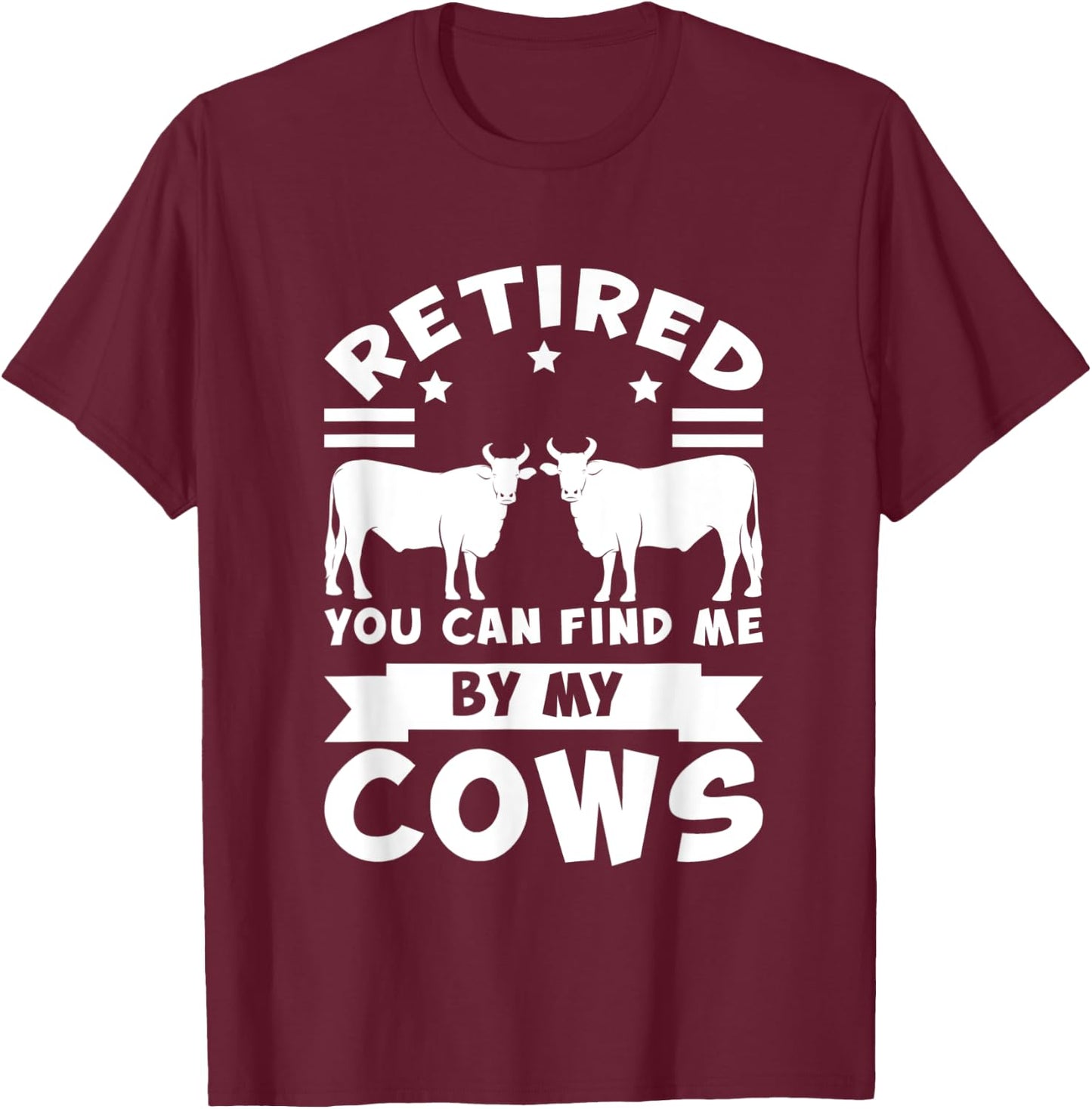 Retired you can find me by my cows cows T-Shirt - T-Shirt | Maroon