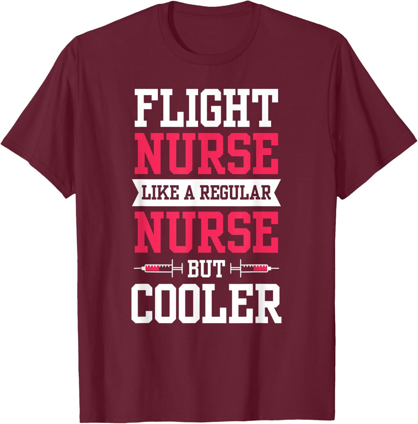 Flight Nurse Like A Regular Nurse But Cooler Medic Job Team T-Shirt - T-Shirt | Maroon