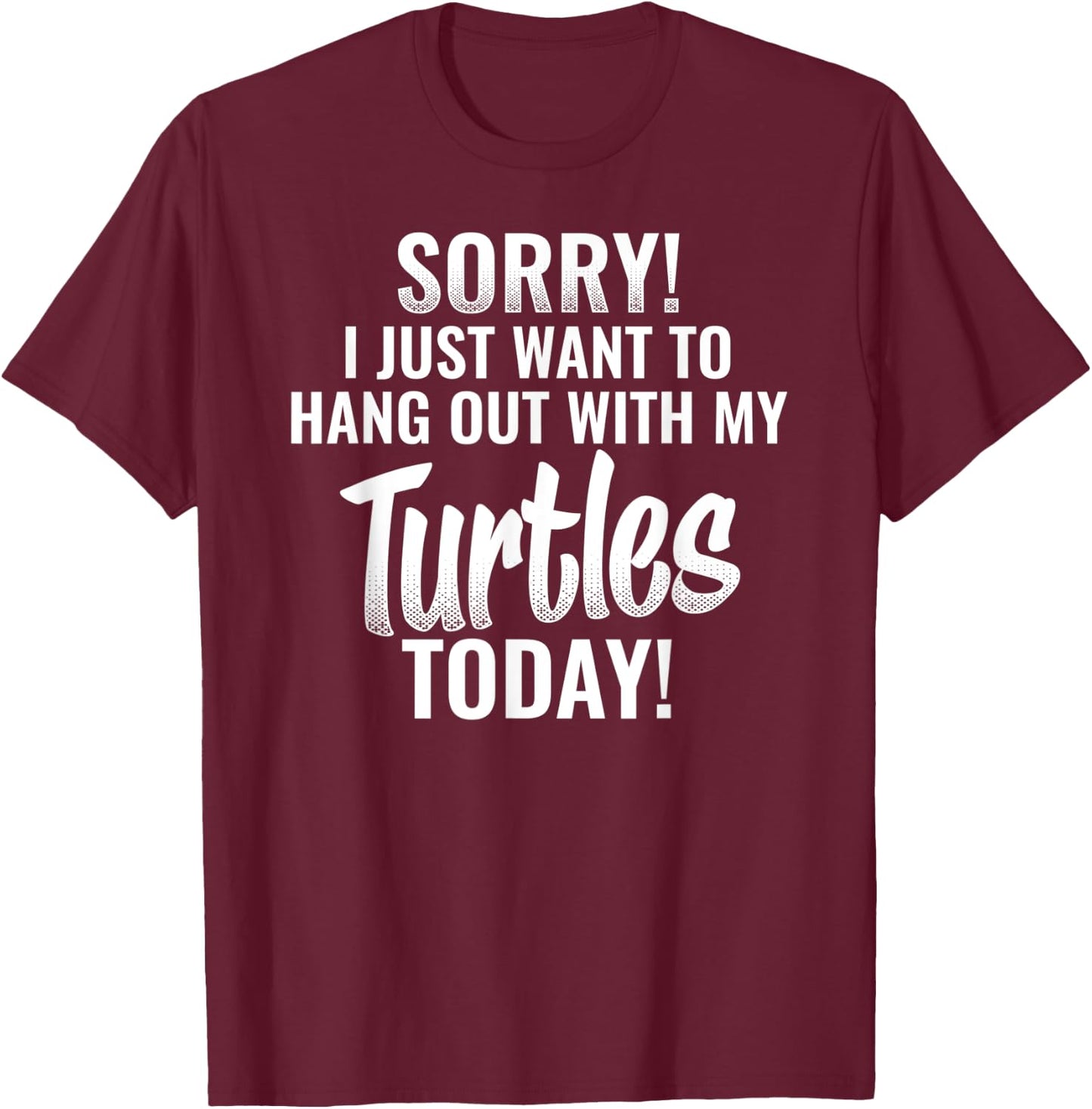 I Just want to hang out with my Turtles funny quote T-Shirt - T-Shirt | Maroon