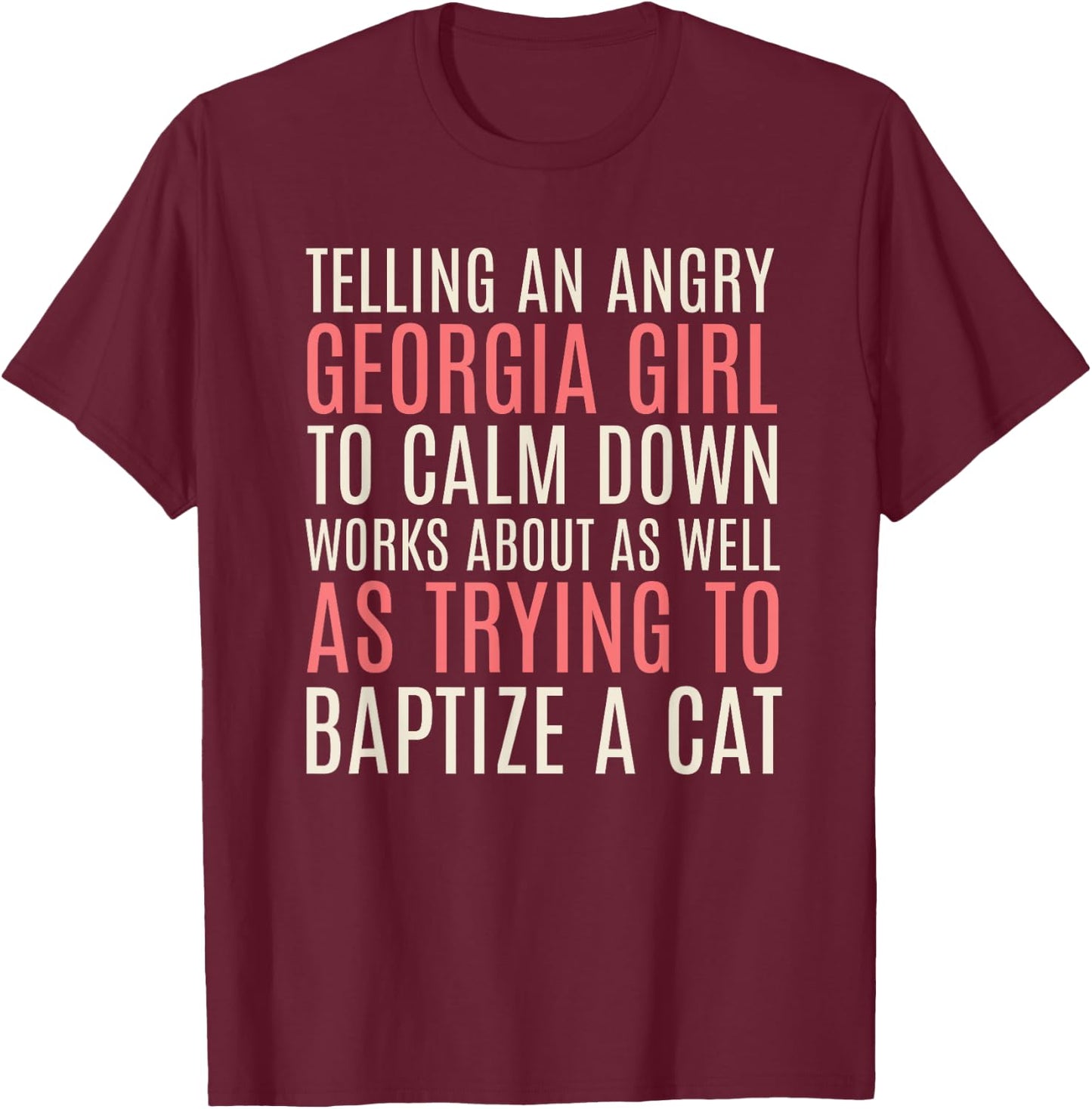 Telling an Angry Georgia Girl to Calm Down Funny T-Shirt - T-Shirt | Maroon