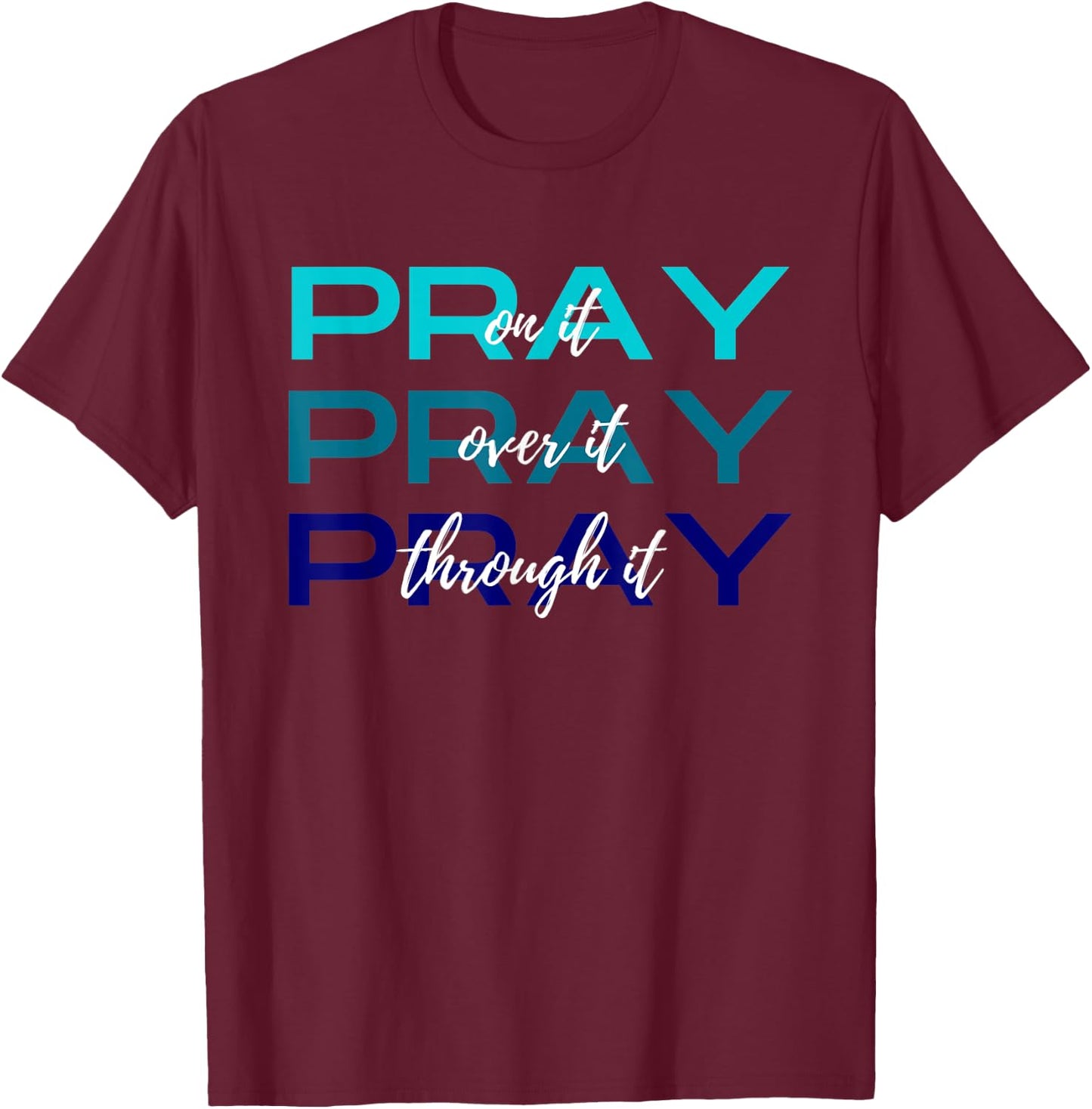 Pray On It Over It Through It Women Letter Printed Graphic T-Shirt - T-Shirt | Maroon
