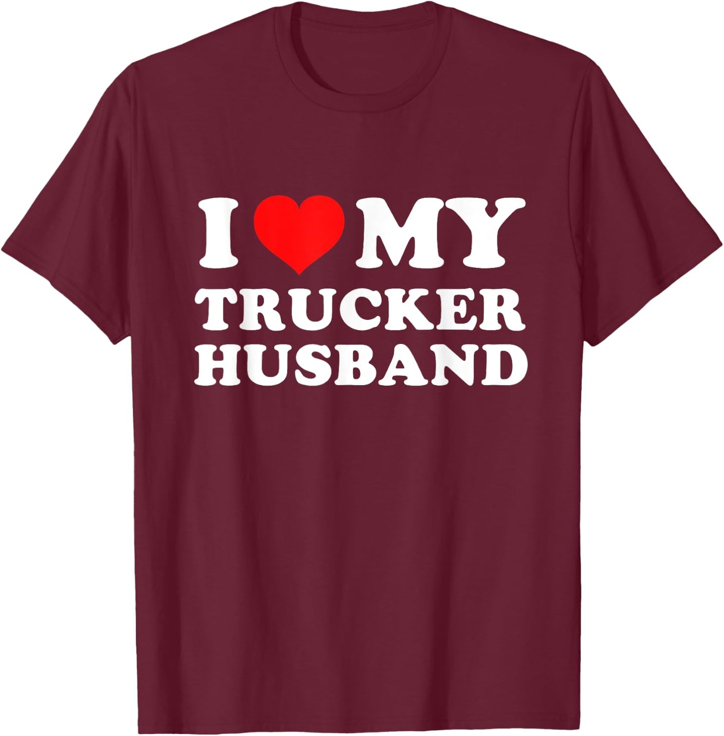 I Love My Trucker Husband T-Shirt - T-Shirt | Maroon