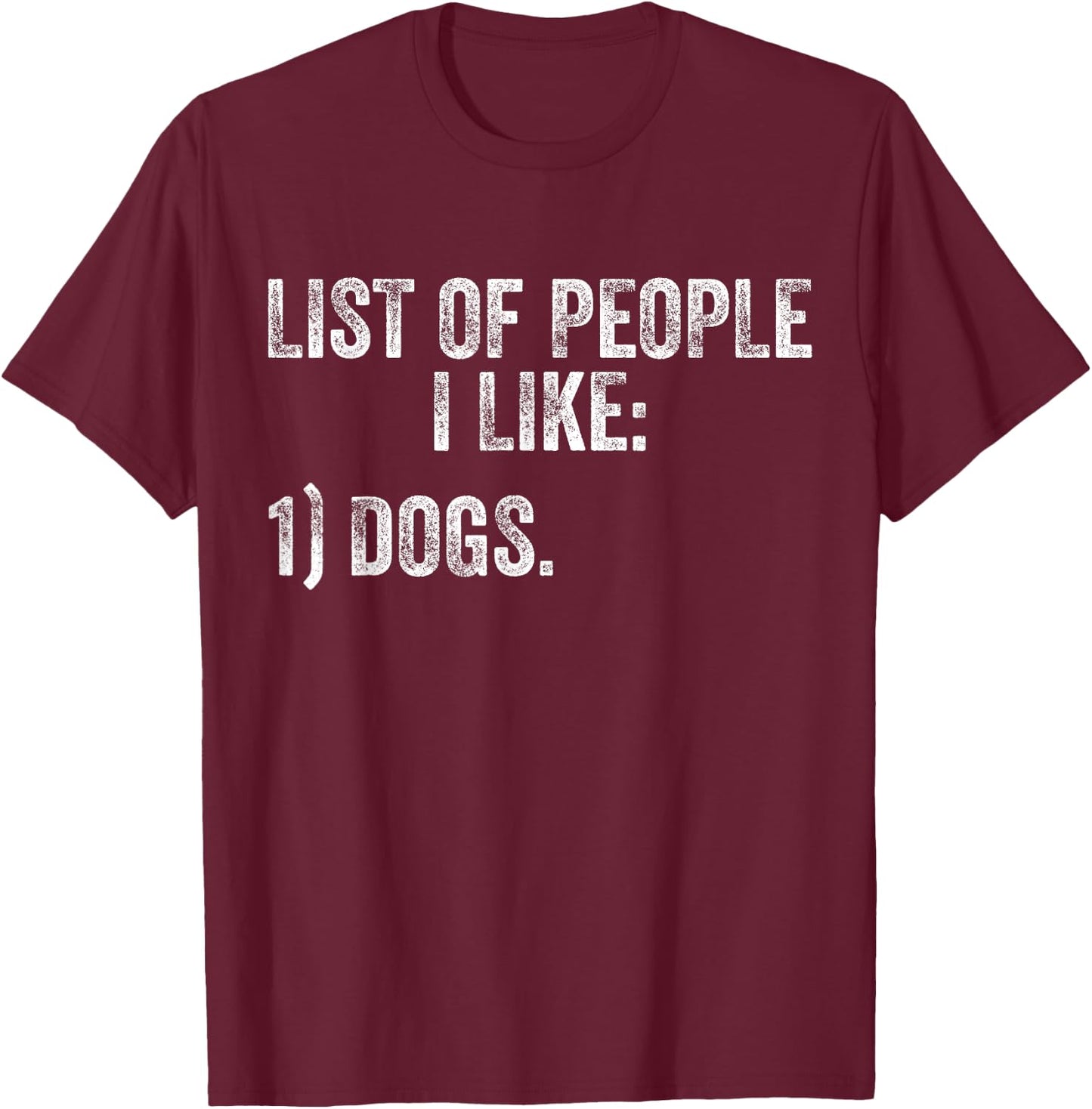 List of People I Like Dog Funny Pet Lover Distressed Men Women T-Shirt - T-Shirt | Maroon