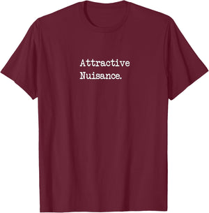 Attractive Nuisance Funny Lawyer Men & Women T-Shirt - T-Shirt | Maroon