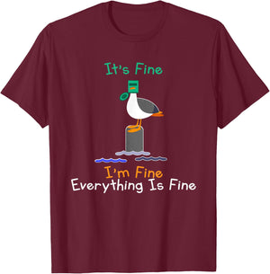 It's Fine I'm Fine Everything Is Fine Funny Seagull Birds T-Shirt - T-Shirt | Maroon