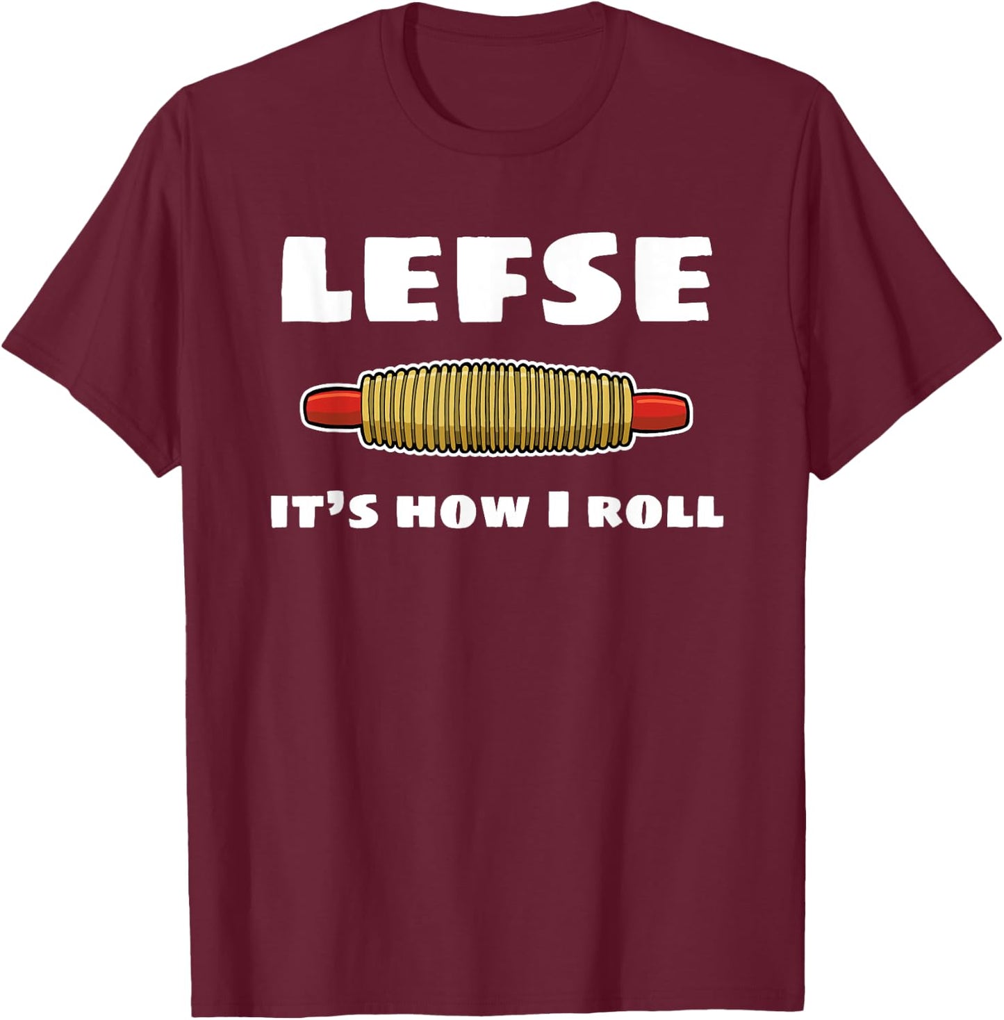 Funny Lefse Rolling Pin Lefse It's How I Roll T-Shirt - T-Shirt | Maroon