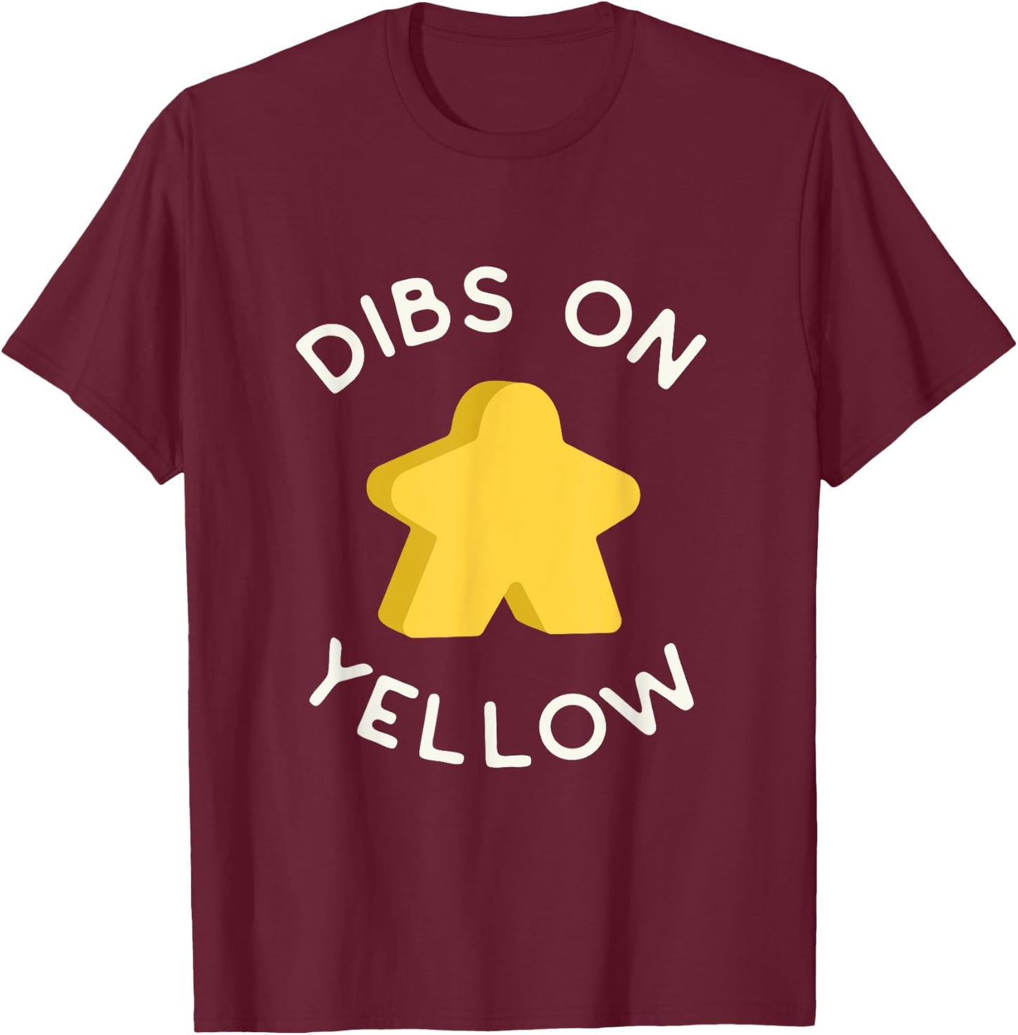 I Call Dibs on the Yellow Meeple 'Coz I Always Play Yellow! T-Shirt - T-Shirt | Maroon