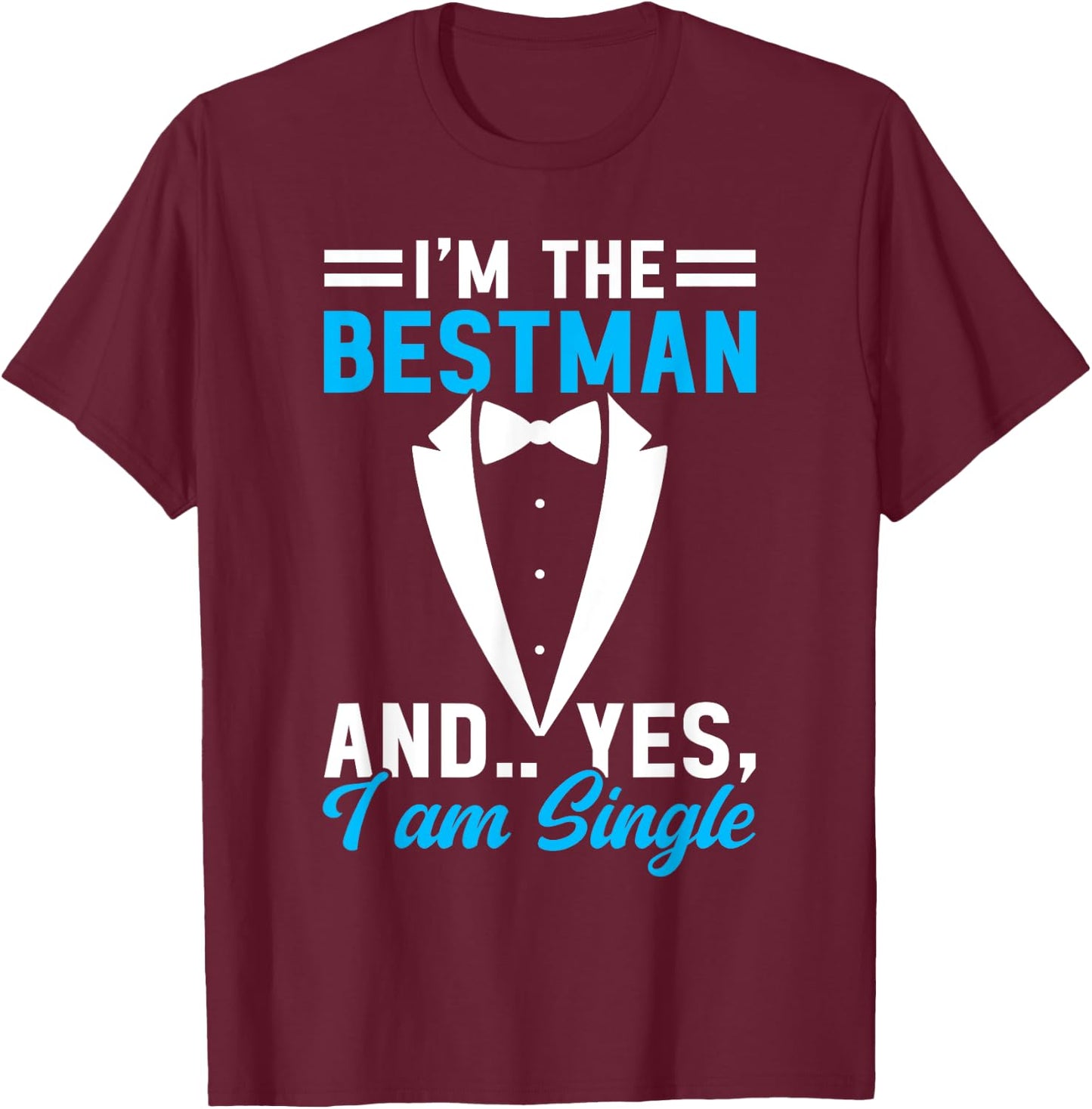 I'm The Bestman and Yes I Am Single Bachelor Party Groom T-Shirt - T-Shirt | Maroon