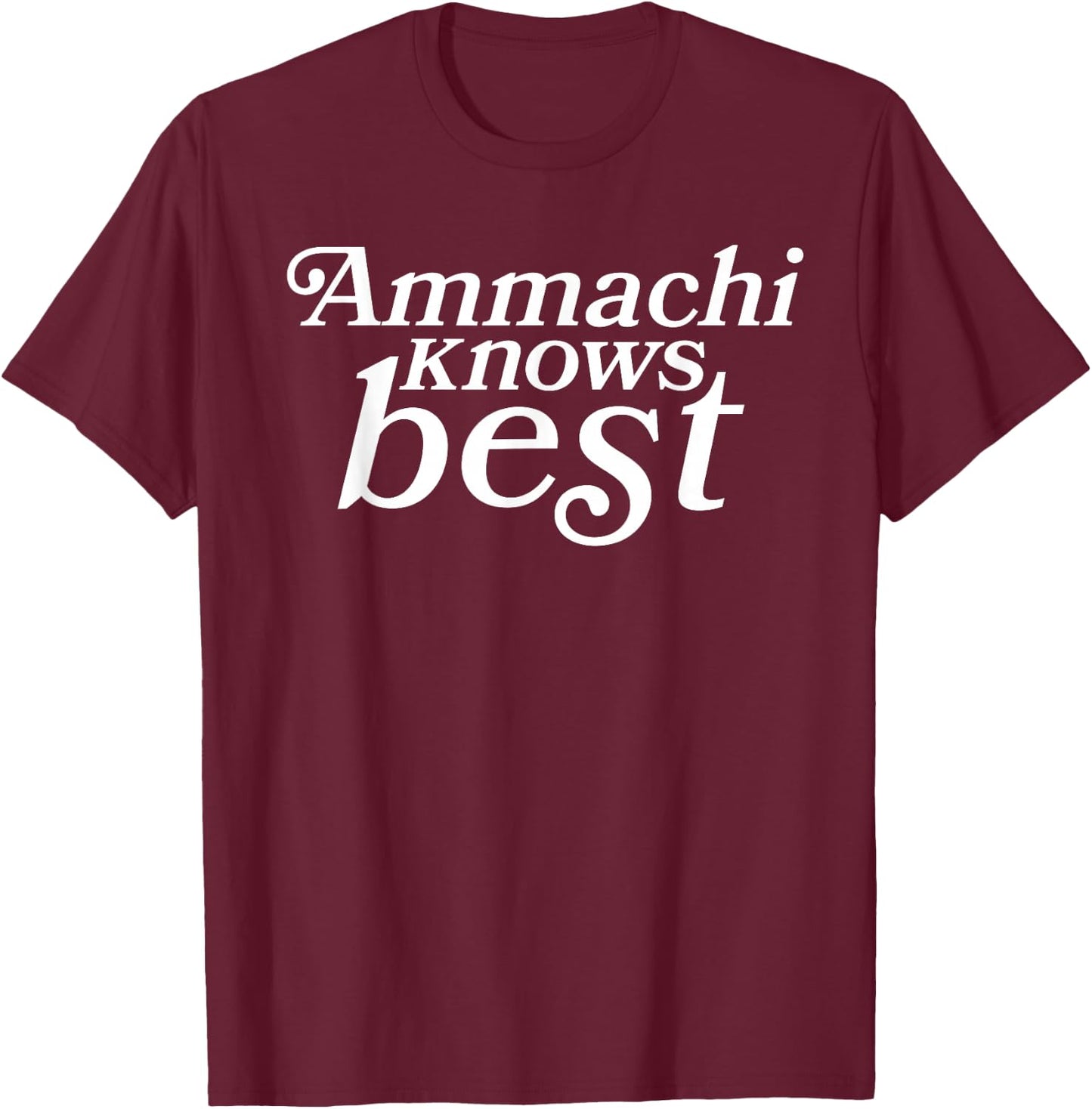 Ammachi Knows Best - Grandmother Gift T-Shirt - T-Shirt | Maroon