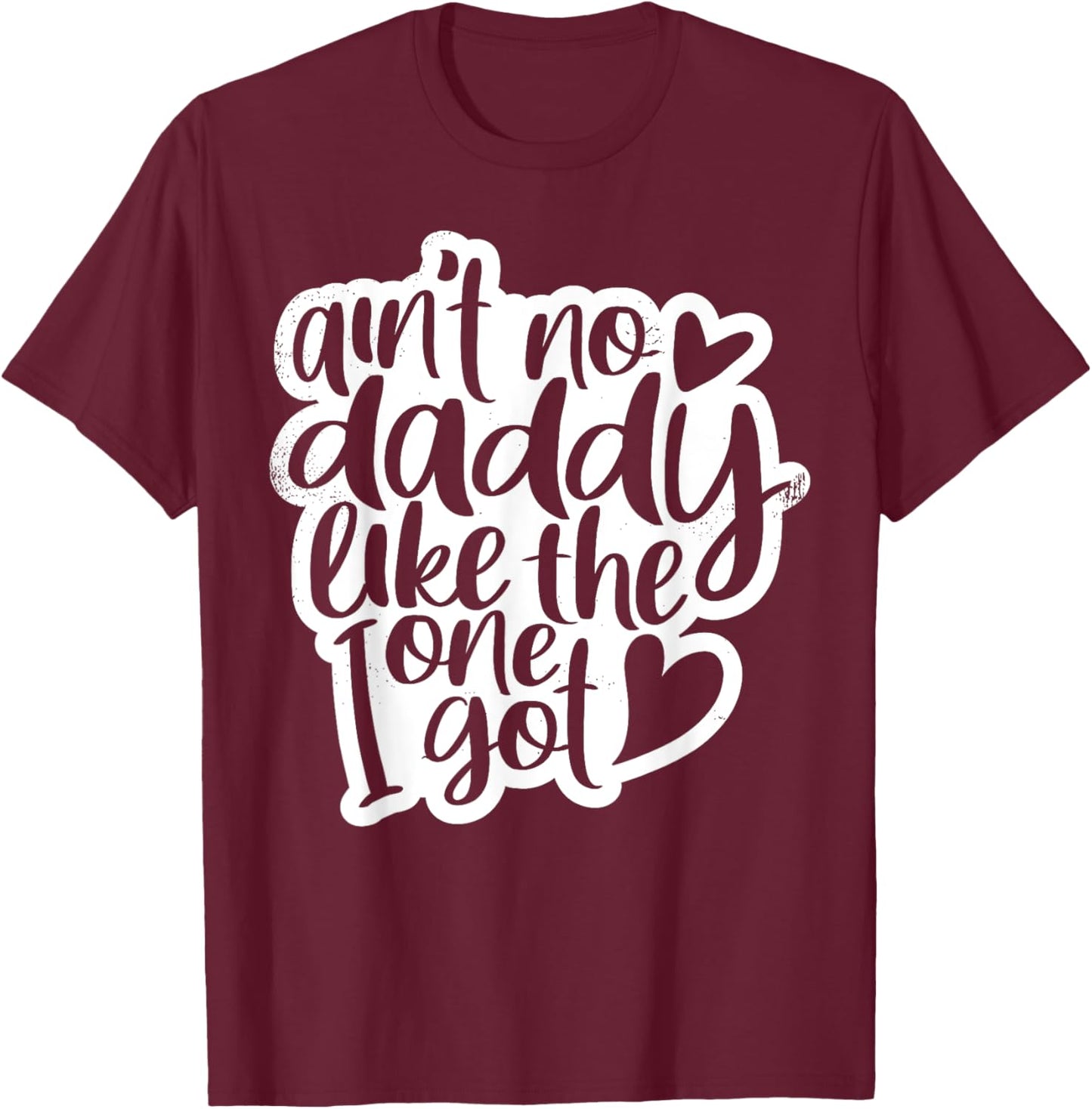 Ain't No Daddy Like The One I Got Gift Daughter Son Kids T-Shirt - T-Shirt | Maroon
