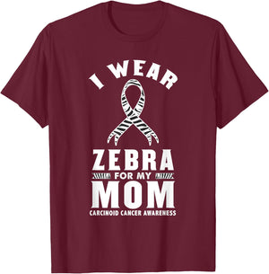 I Wear Zebra For My Mom Carcinoid Cancer Awareness T-Shirt - T-Shirt | Maroon