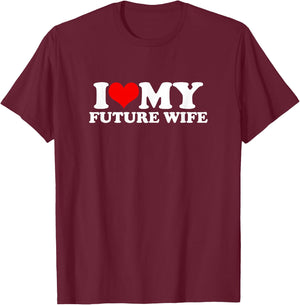 I Love My Future Wife T-Shirt - T-Shirt | Maroon