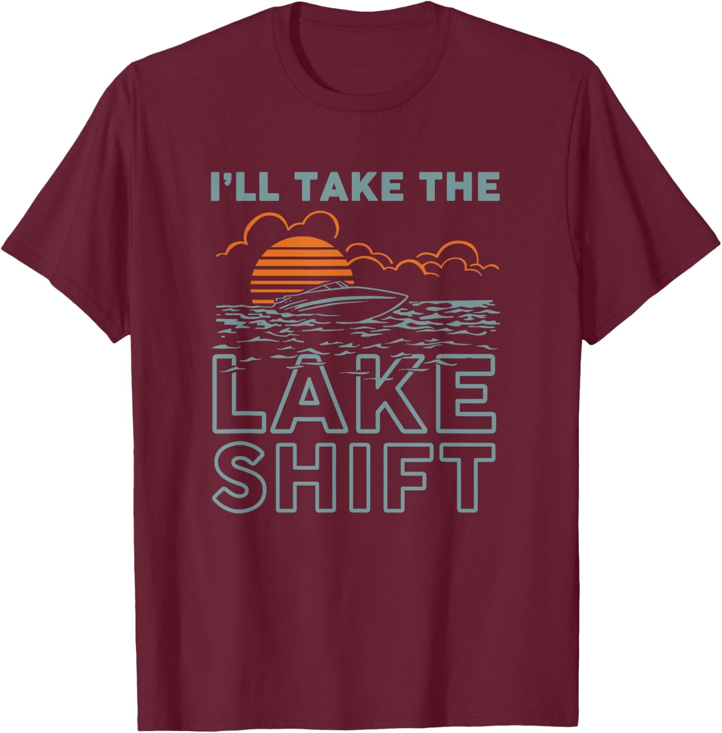 Lake Shift Lake life Funny boating T-Shirt - T-Shirt | Maroon