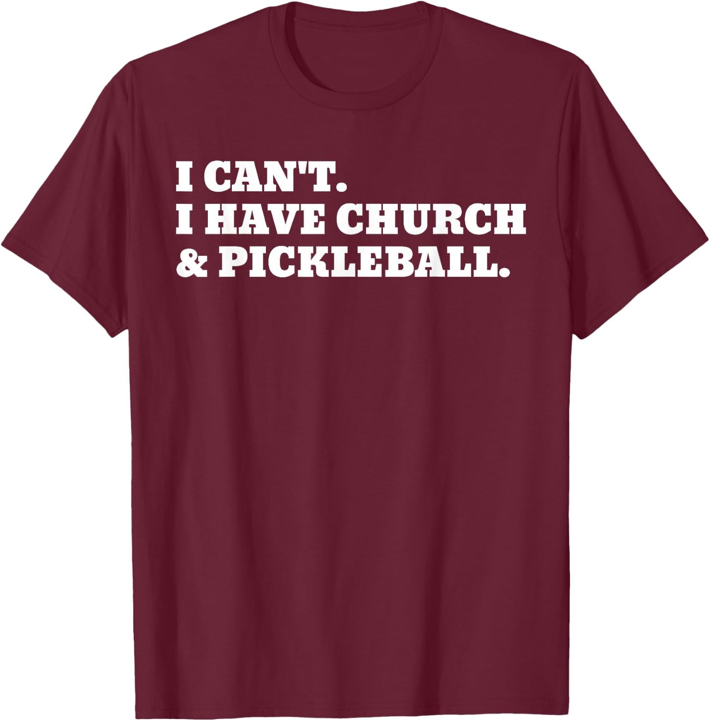 I Can't I Have Church And Pickleball T-Shirt - T-Shirt | Maroon