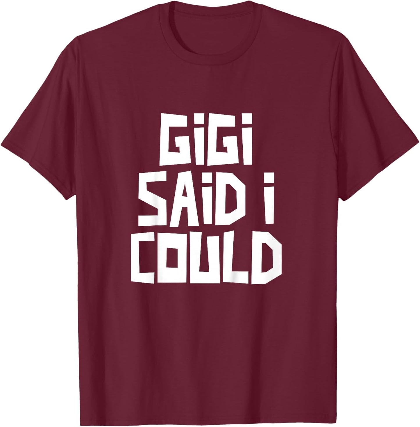 Gigi Said I Could Funny Grandchild Grandson Granddaughter T-Shirt - T-Shirt | Maroon