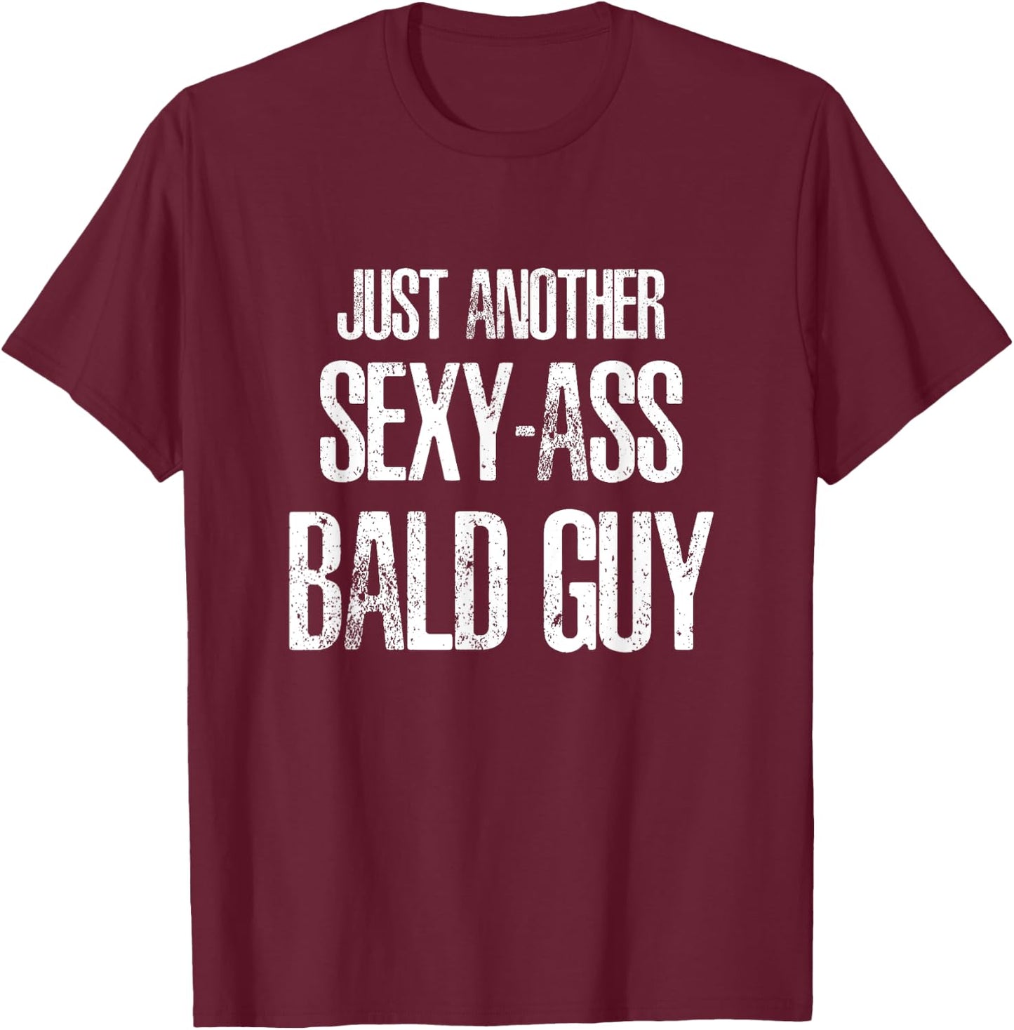 Just Another Sexy Ass Bald Guy T-Shirt - T-Shirt | Maroon