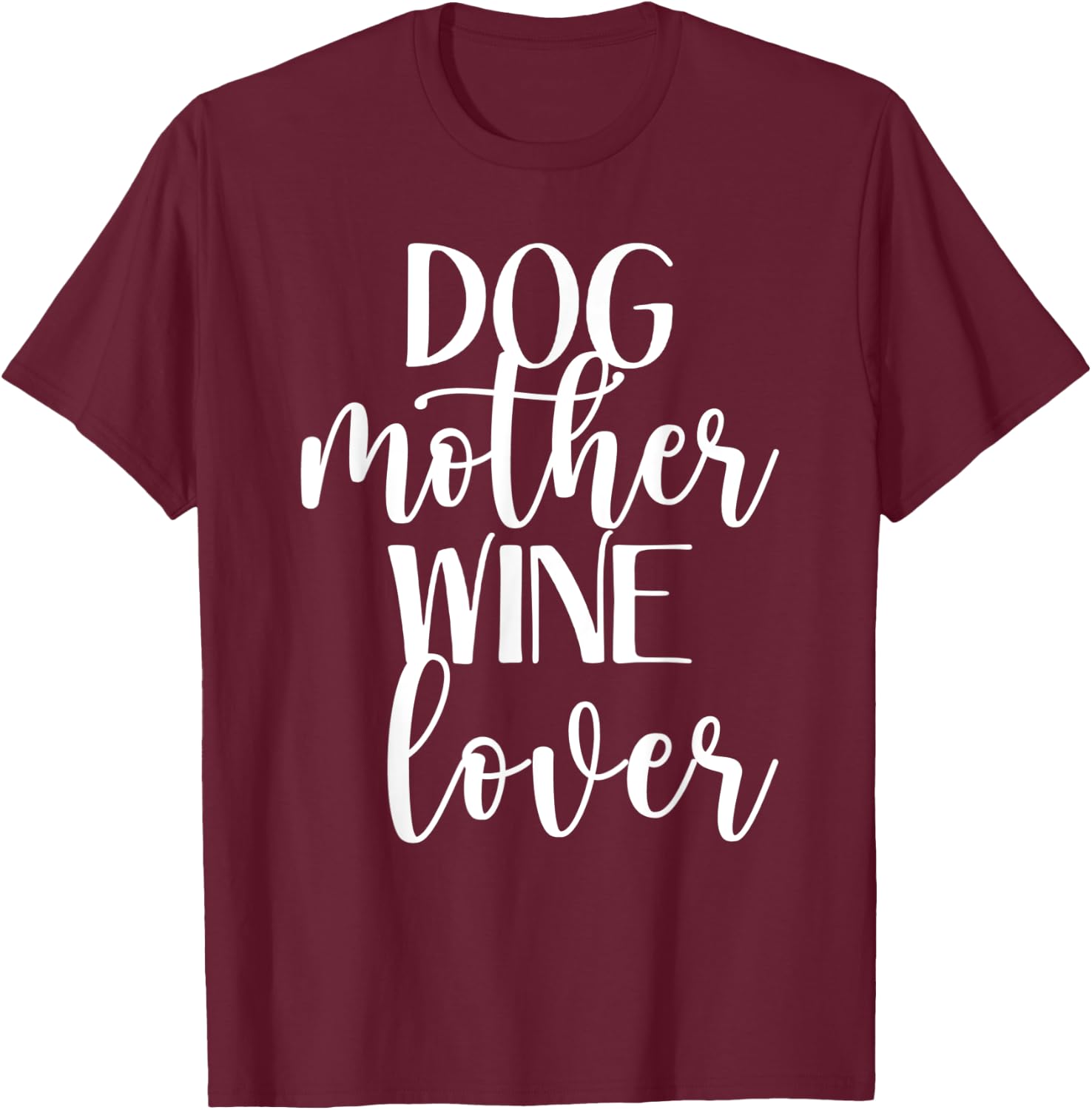 Dog Mother Wine Lover- Funny Mom Drinking Pet Dog Lovers T-Shirt - T-Shirt | Maroon