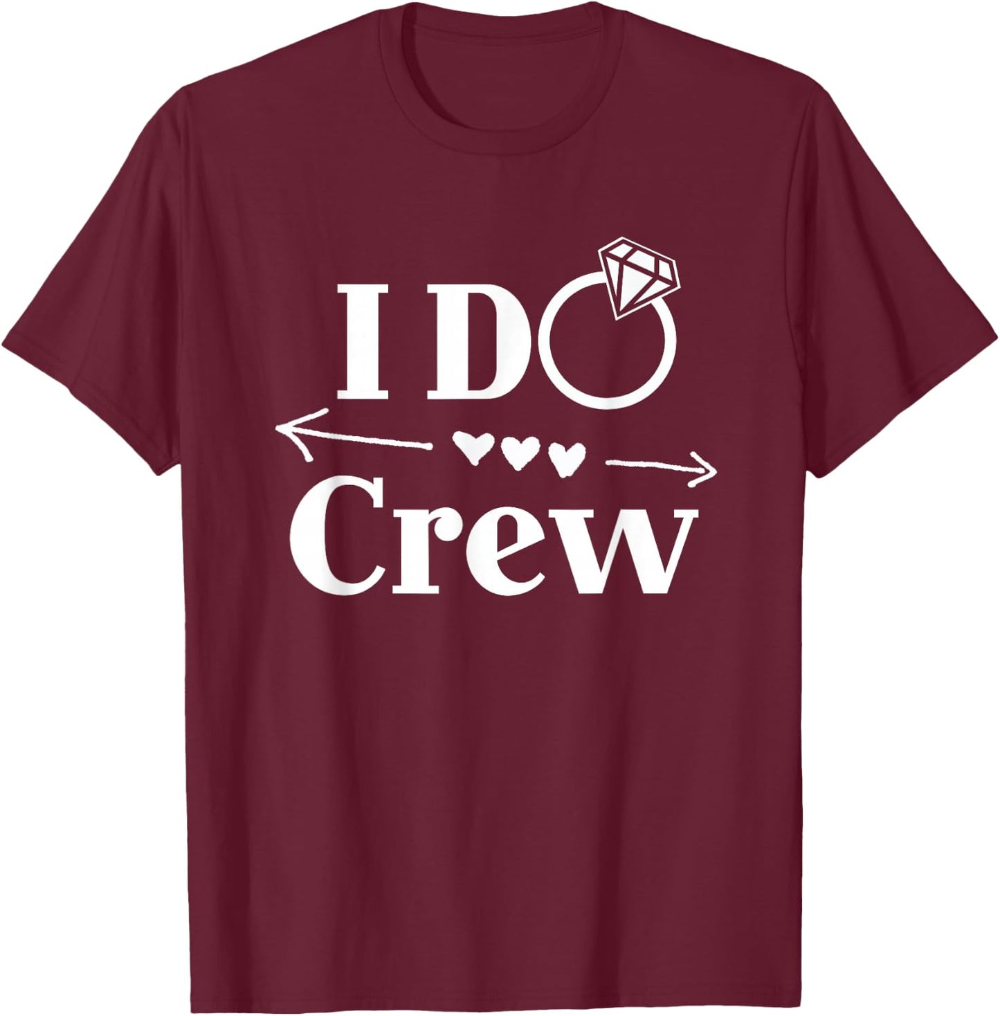I Do Crew Shirt for Wedding Bride Bachelorette Party T-Shirt - T-Shirt | Maroon