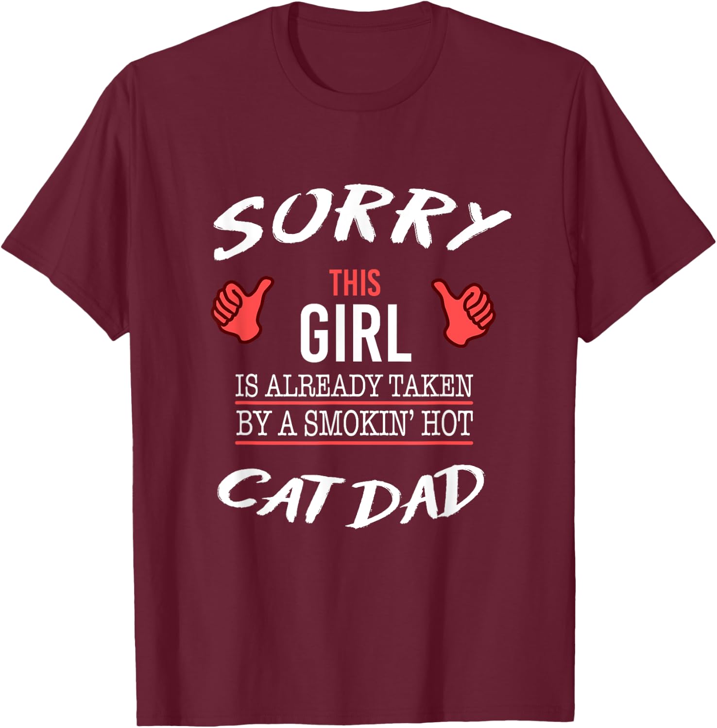 Sorry This Girl Is Taken By Hot Cat Dad Funny T Shirt T-Shirt - T-Shirt | Maroon