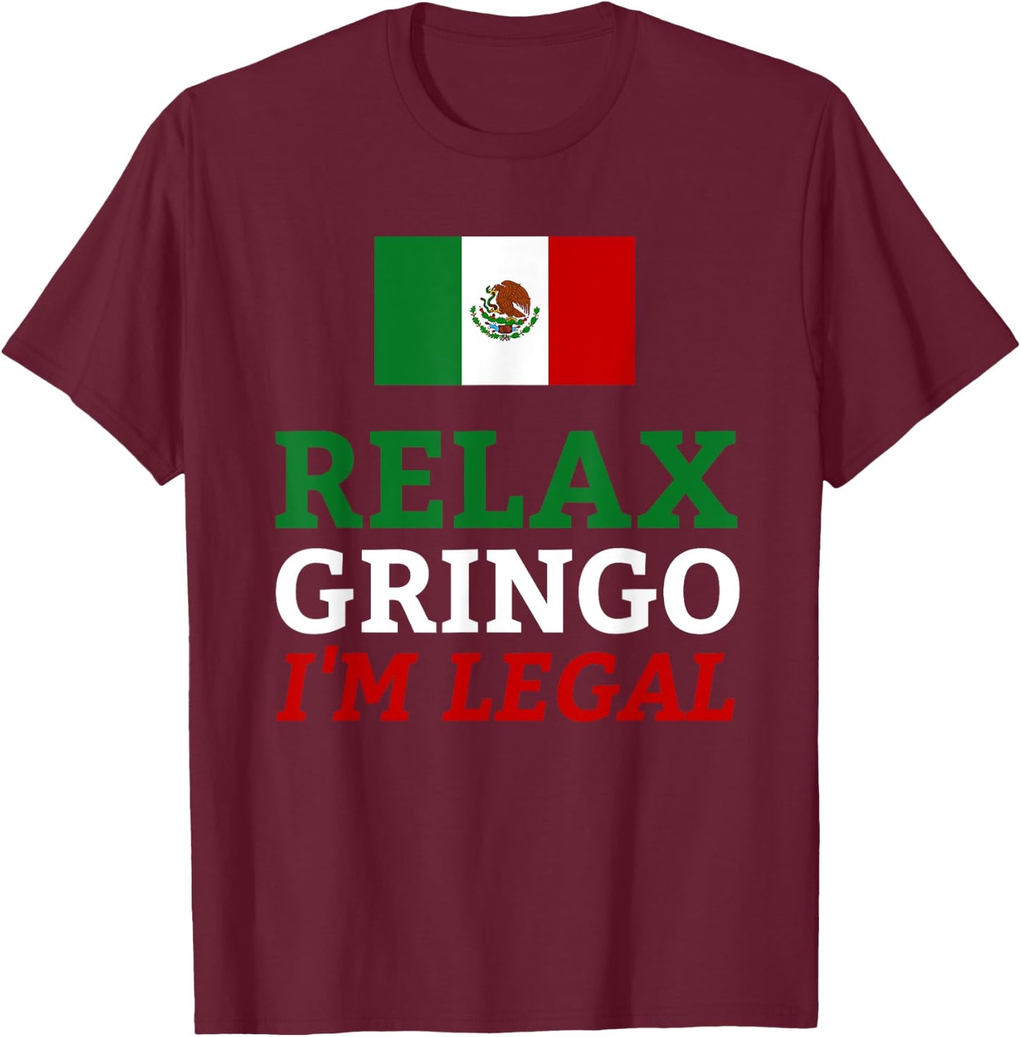 Funny Mexico Flag Immigration - Relax Gringo I'm Legal T-Shirt - T-Shirt | Maroon