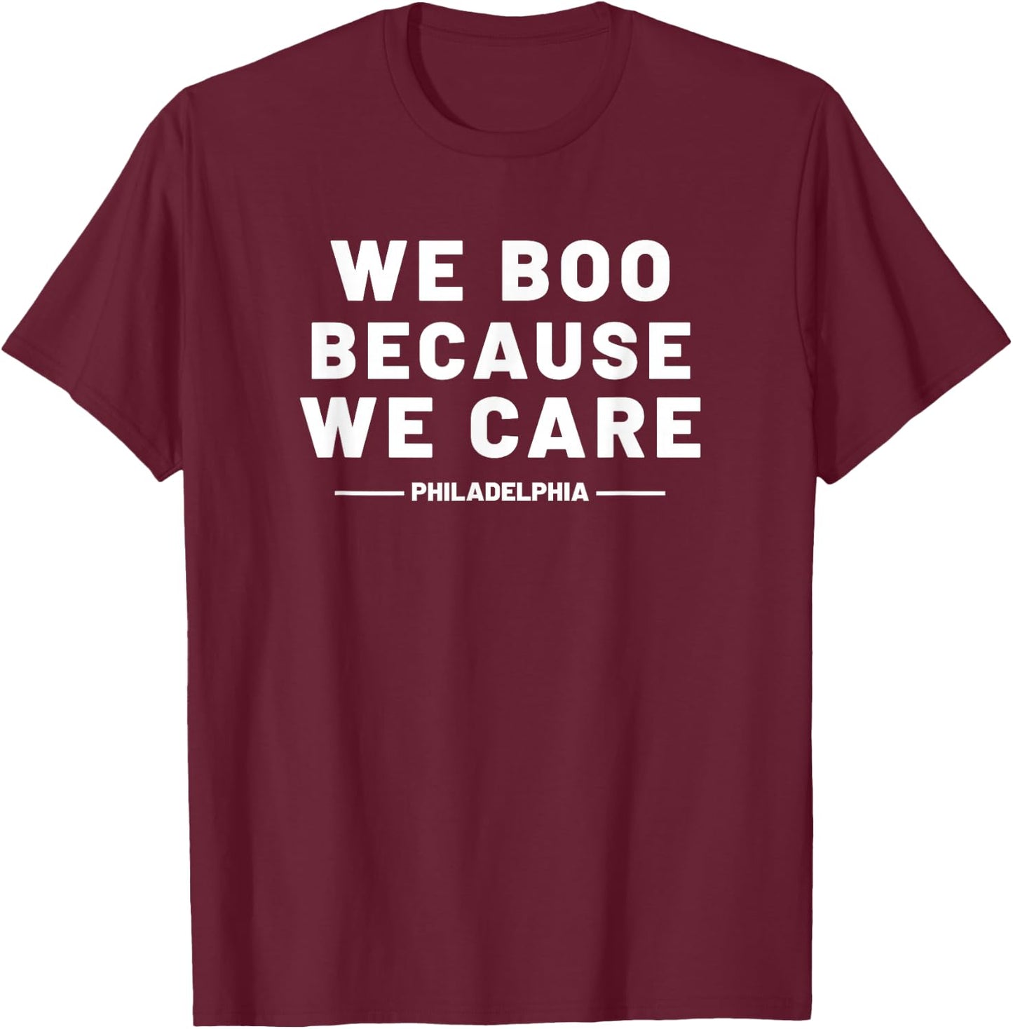 We Boo Because We Care Philadelphia Sports Fan Philly Cute T-Shirt - T-Shirt | Maroon