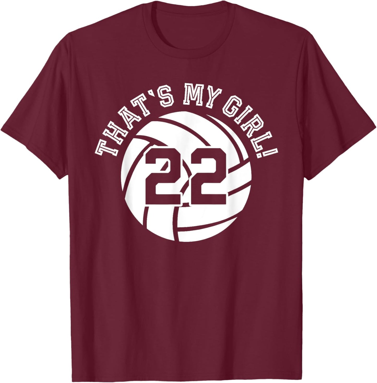 22 Volleyball Player That's My Girl Cheer Mom Dad Team Coach T-Shirt - T-Shirt | Maroon