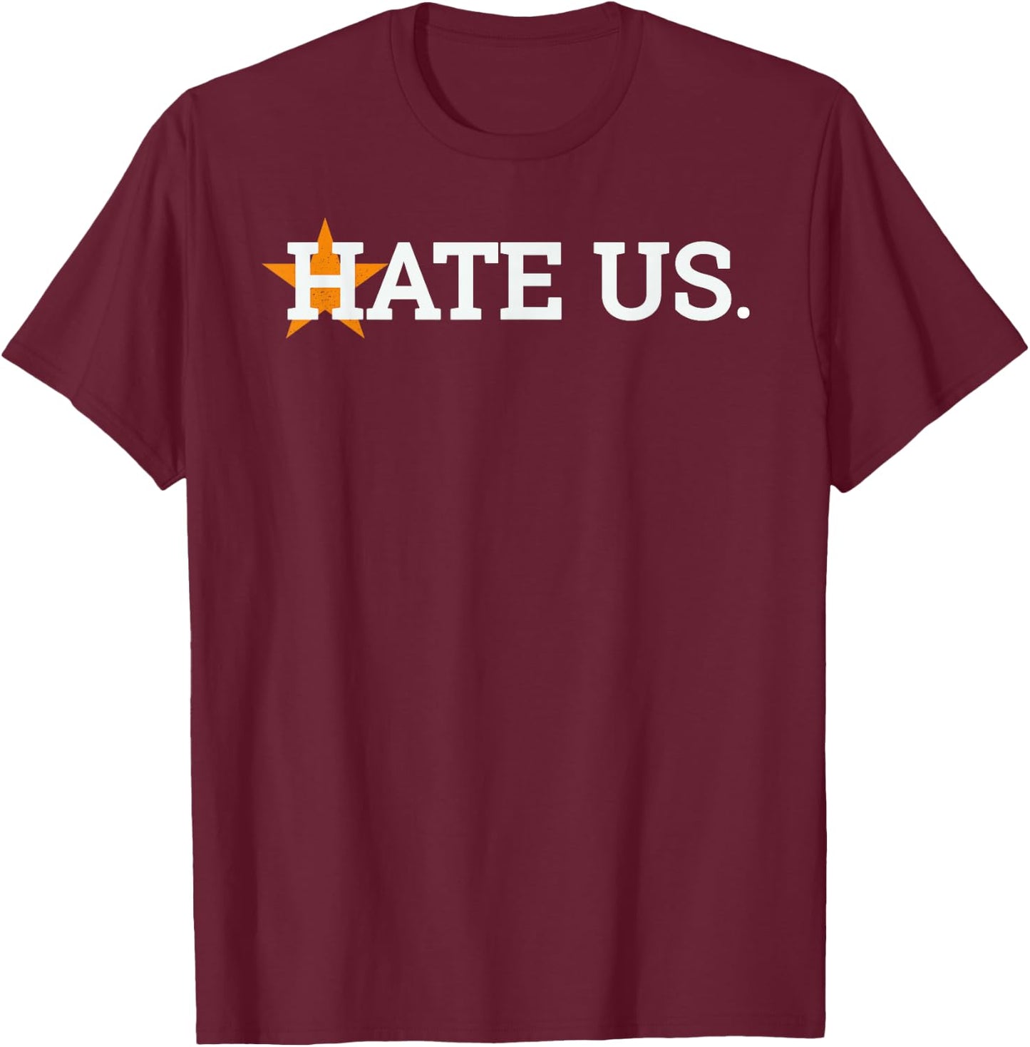 Hate Us Houston Baseball Proud Gift T-Shirt - T-Shirt | Maroon