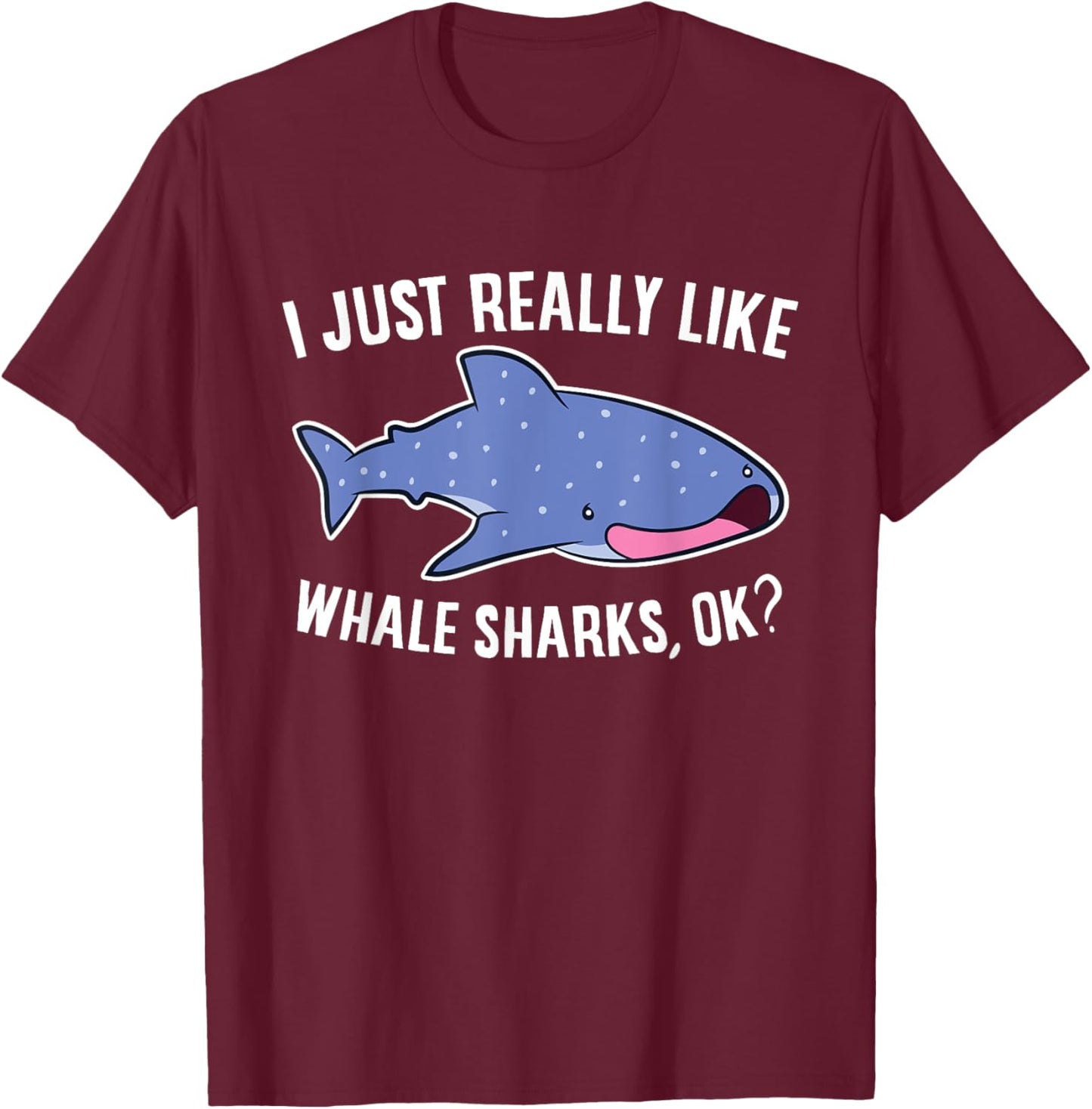 Whale Shark I Just Really Like Whale Sharks T-Shirt - T-Shirt | Maroon