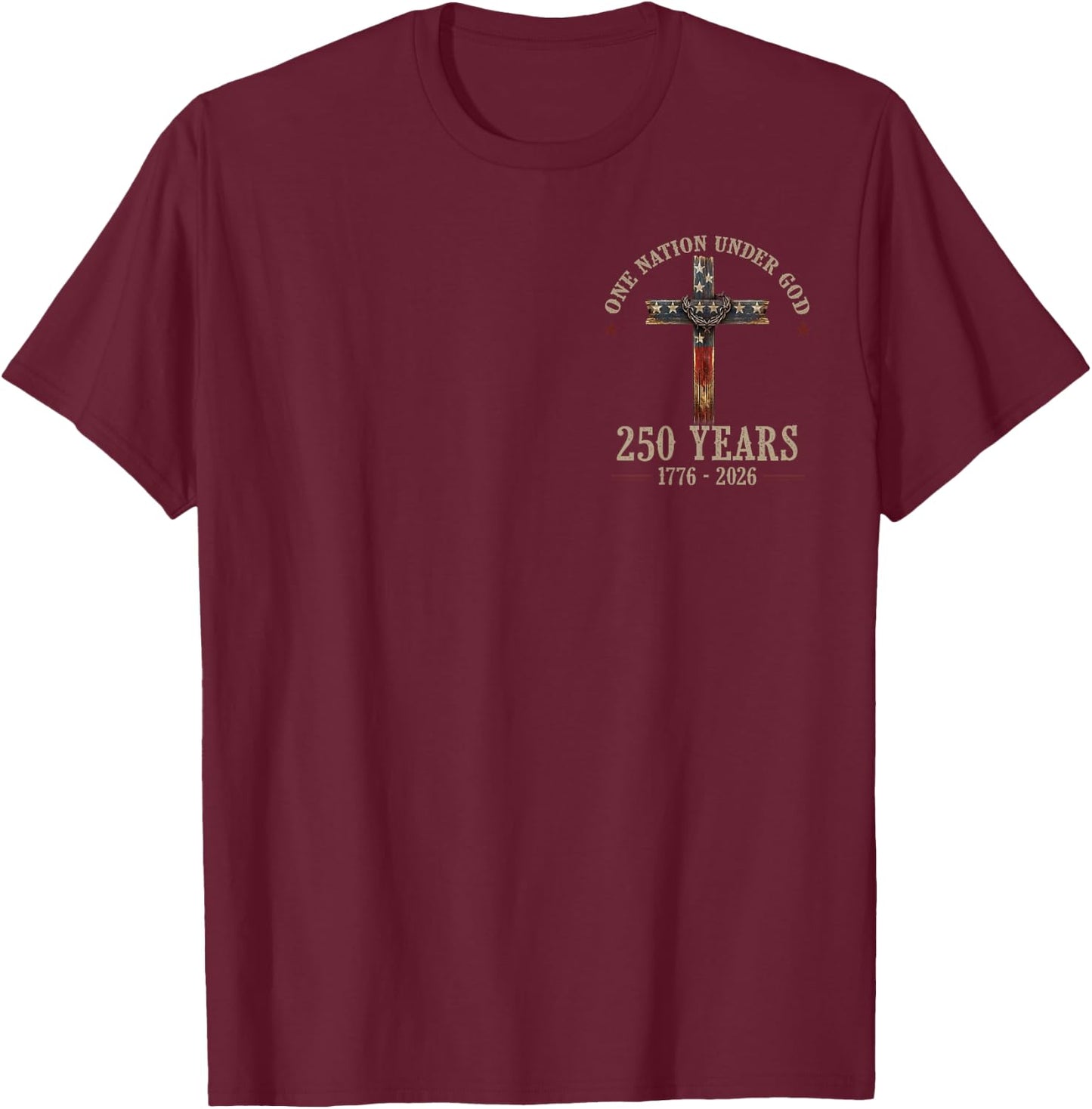 One Nation Under God 250 Years 250th Anniversary (2 Sided) T-Shirt - T-Shirt | Maroon