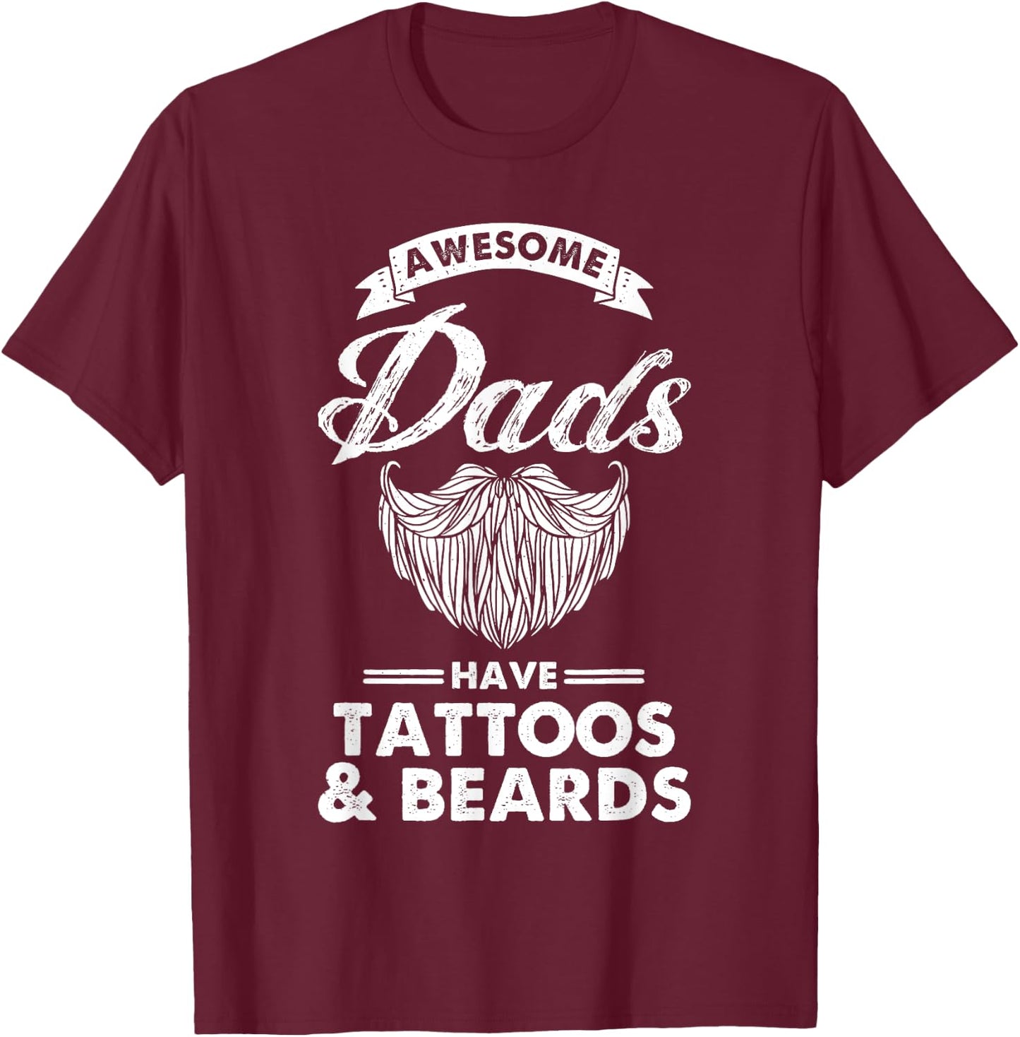 Great Dads Have Tattoos And Beards Funny Father's Day T-Shirt - T-Shirt | Maroon
