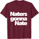 Naters Gonna Nate 2021 Funny T-Shirt - T-Shirt | Maroon