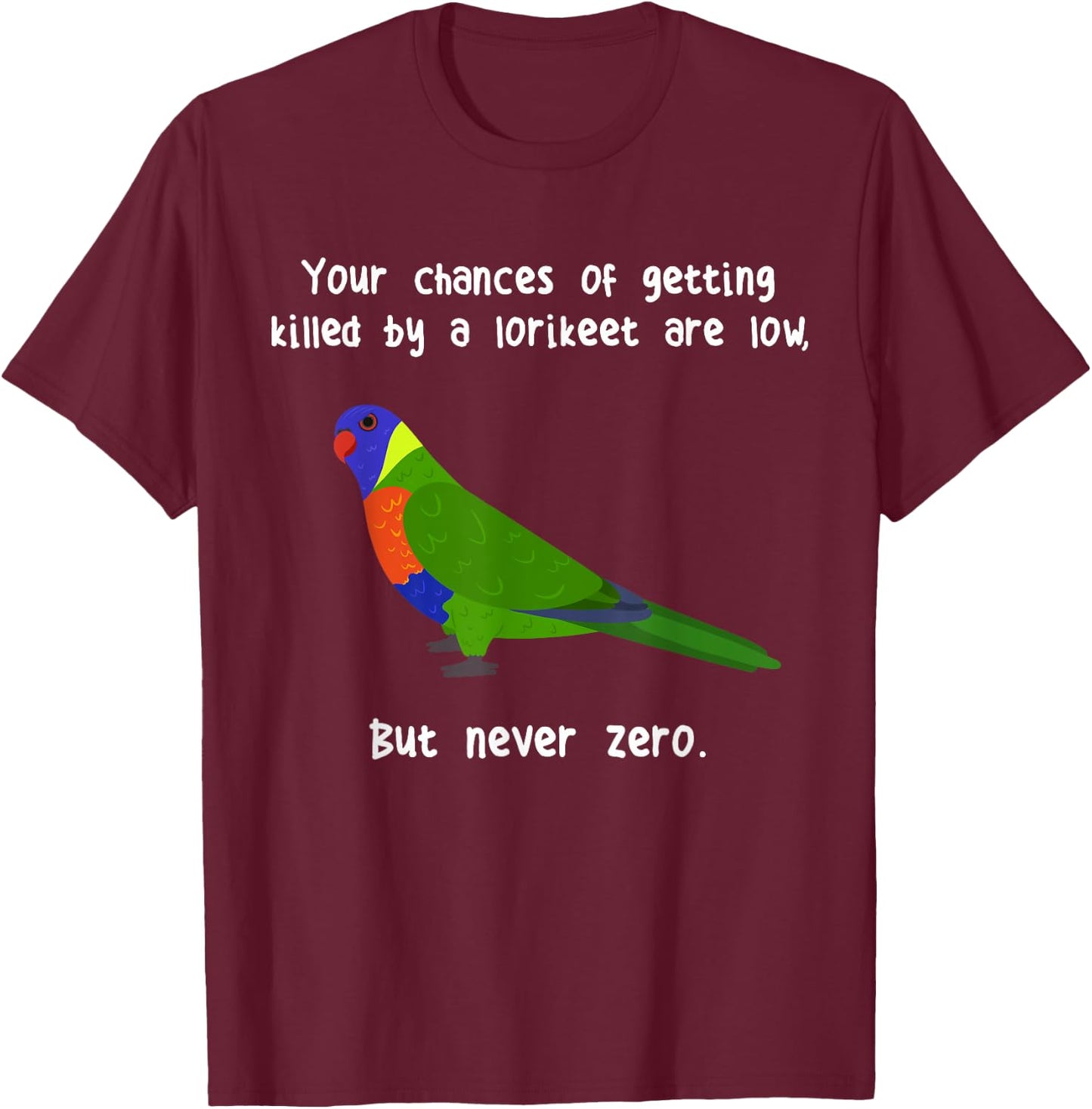 Rainbow Lorikeet Never Zero, Funny Cute Pet Lory Parrot Bird T-Shirt - T-Shirt | Maroon