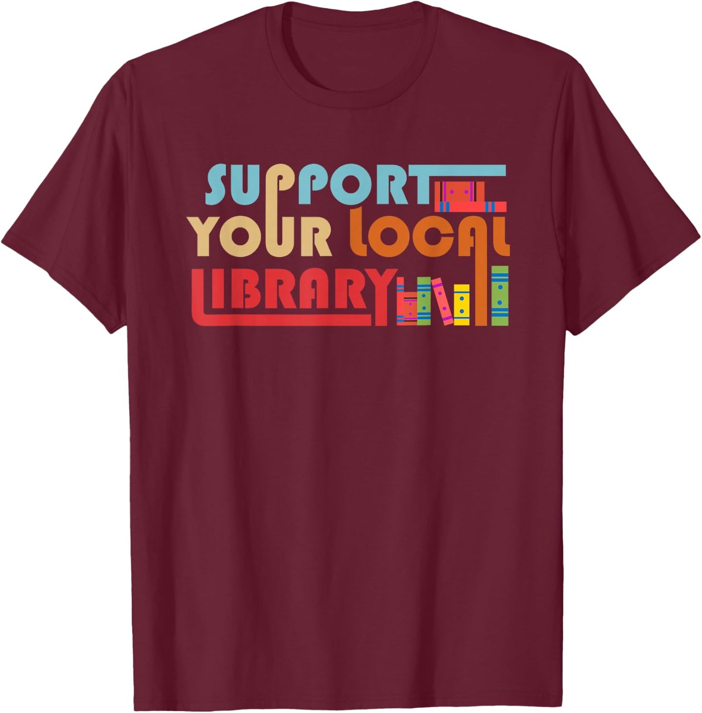 Support Your Local Library Vintage Library Lover Book Lovers T-Shirt - T-Shirt | Maroon