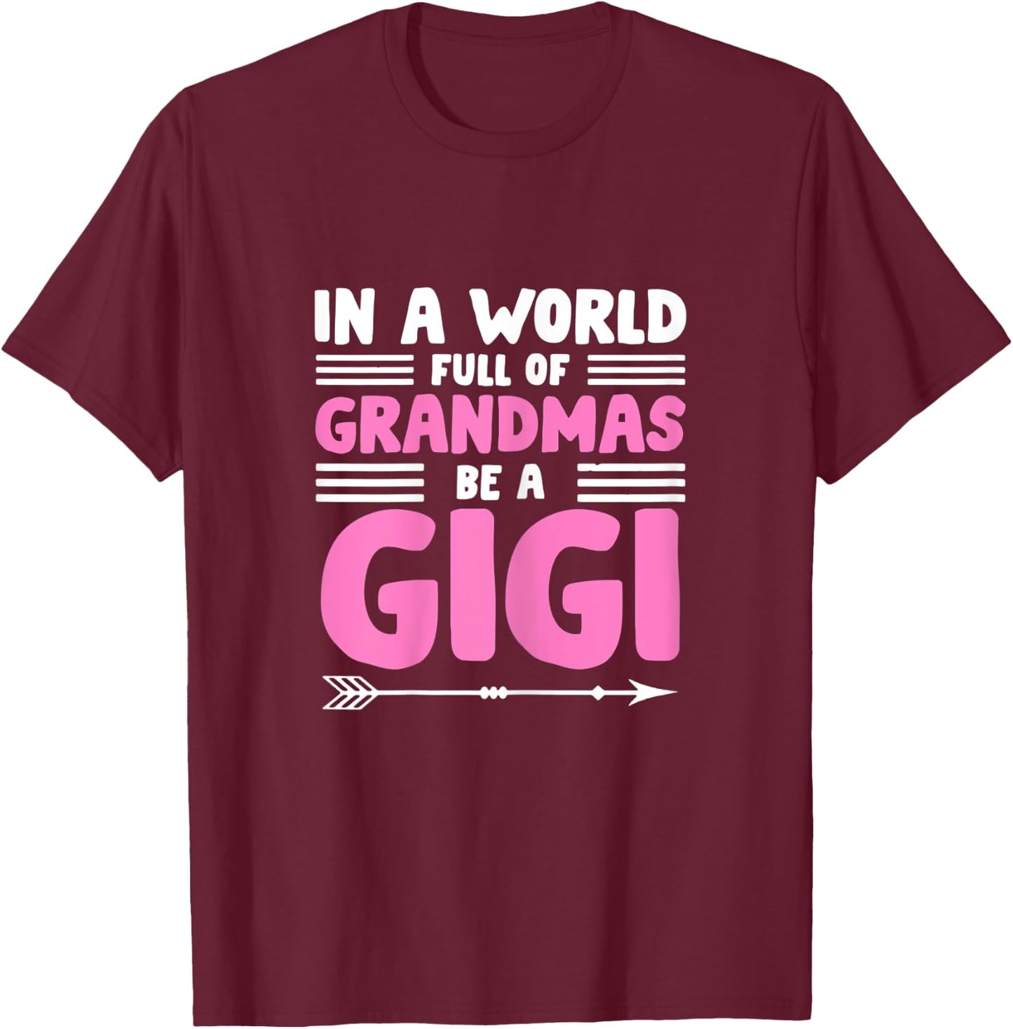 In a World full of Grandmas be a Gigi - Granny Mimi Granmy T-Shirt - T-Shirt | Maroon
