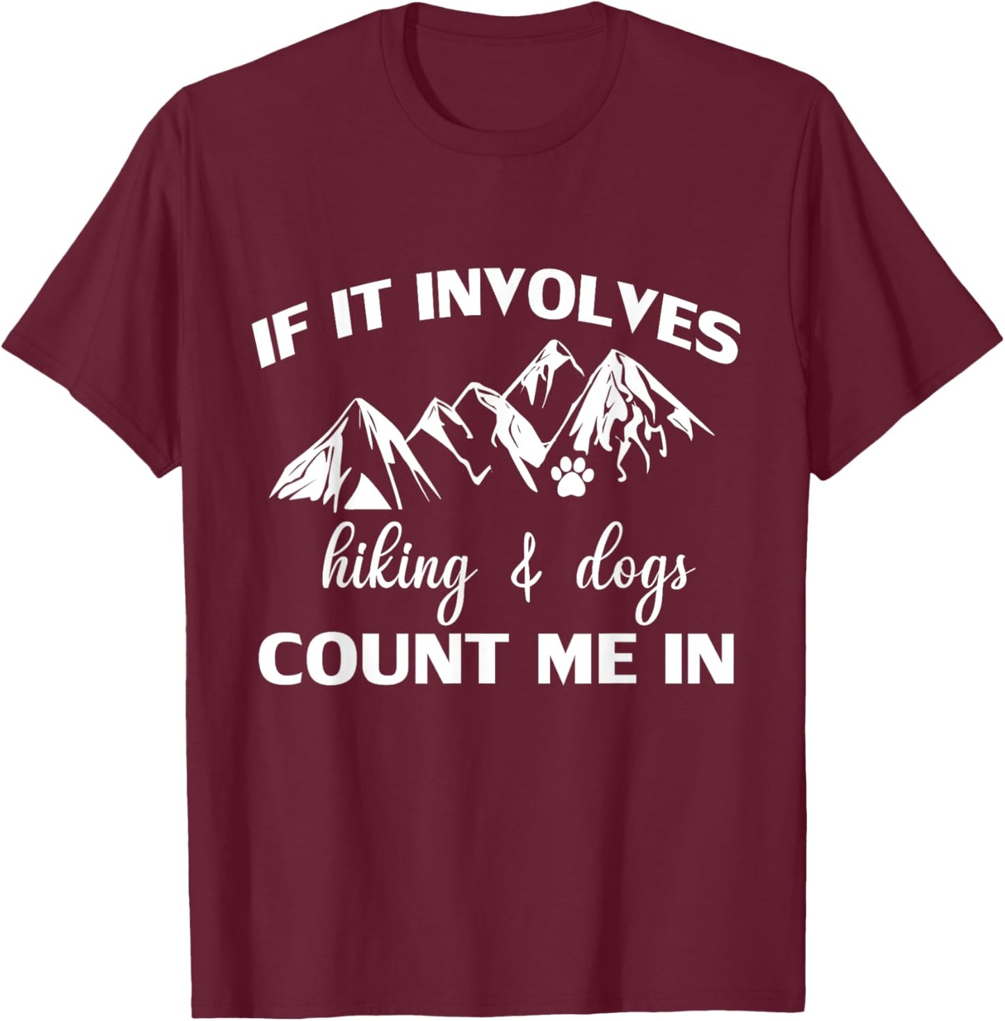 If it Involves Hiking and Dogs Count Me In Funny Mountain T-Shirt - T-Shirt | Maroon